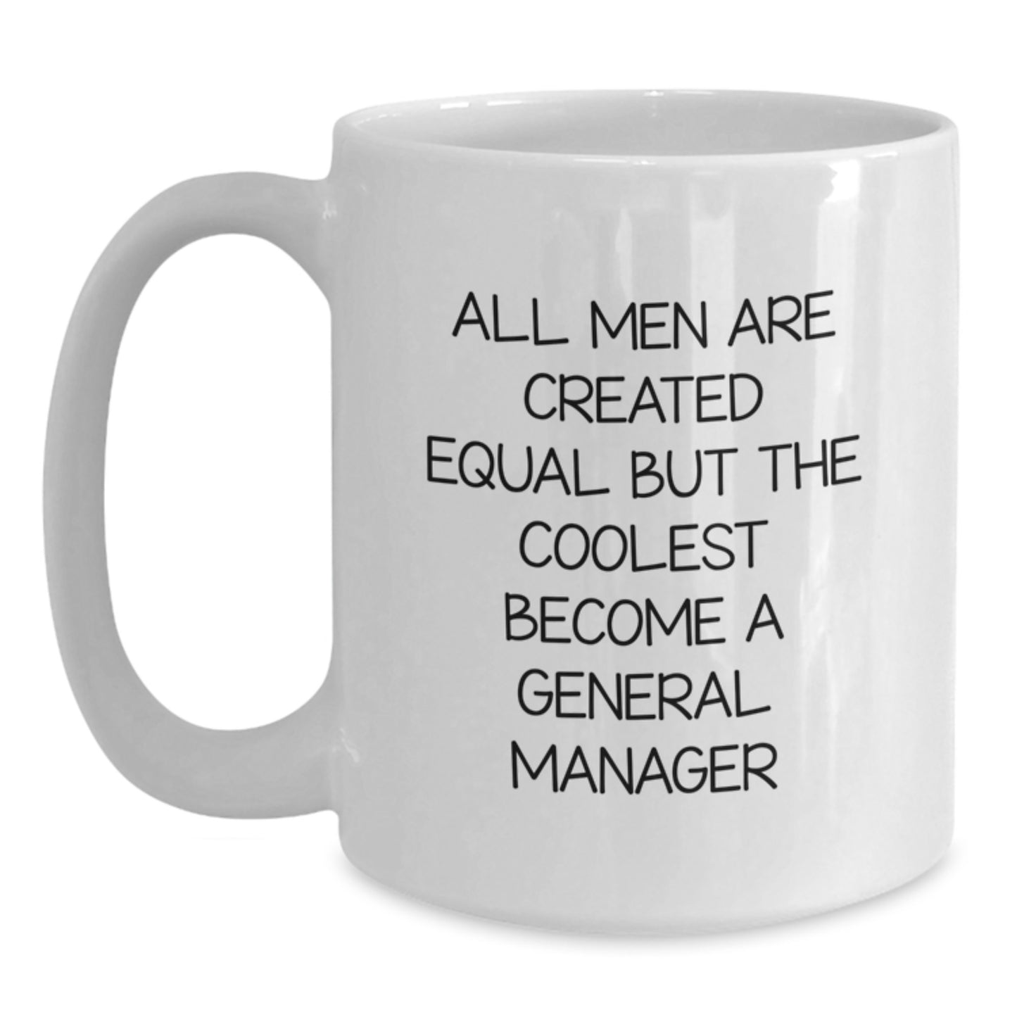 Funny General Manager Gifts, White Coffee Mug for Birthday, 'All Men Are Created Equal But The Coolest Become A General Manager', Gifts from Friends or Family - Main
