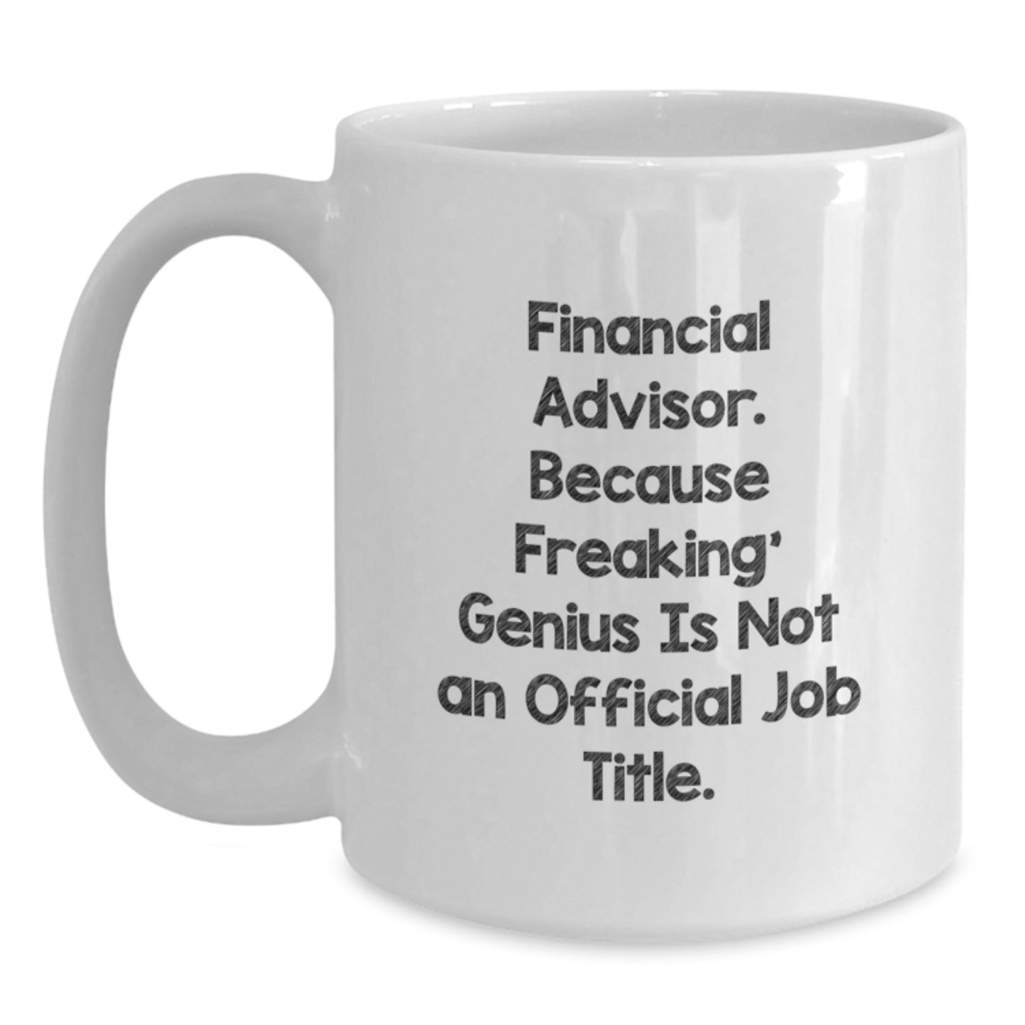 Funny Financial Advisor Gifts, 'Financial Advisor Because Freaking' genius Is Not An Official Job Title.' White Coffee Mug for Birthday, Gifts from Men, Women, or Friends - Main