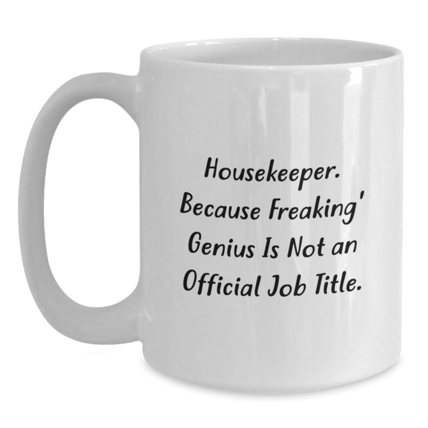 Funny Housekeeper Gifts for Men or Women, White Coffee Mug, Unique Graduation Presents from Friends, Coworkers, or Family, 'Housekeeper. Because Freaking' genius Is Not An Official Job Title.' - Main