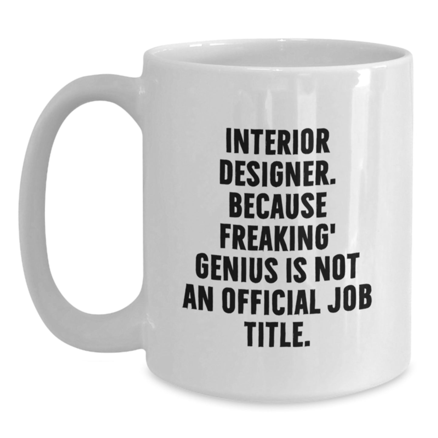 Funny Gifts from Friends to Interior Designer, White Coffee Mug for Interior Designer, Birthday Inspirational Quote Mug - 11oz or 15oz - Main