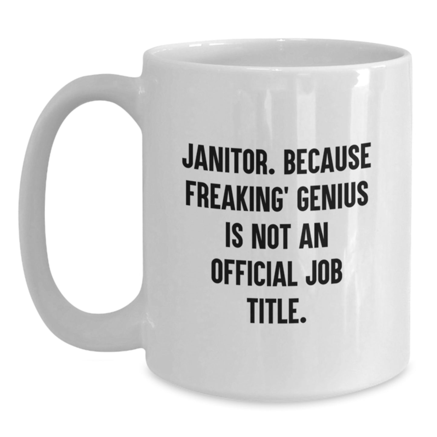 Funny Janitor Gifts, Graduation Unique Gifts from Men to Janitor, White Coffee Mug with 'Janitor. Because Freaking' genius Is Not An Official Job Title.' Quote - Main