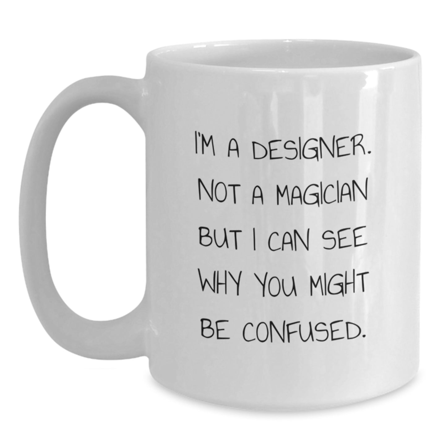 Designer Gifts from Friends - 'I'm A Designer. Not A Magician...' Funny White Coffee Mug for Birthday - Main
