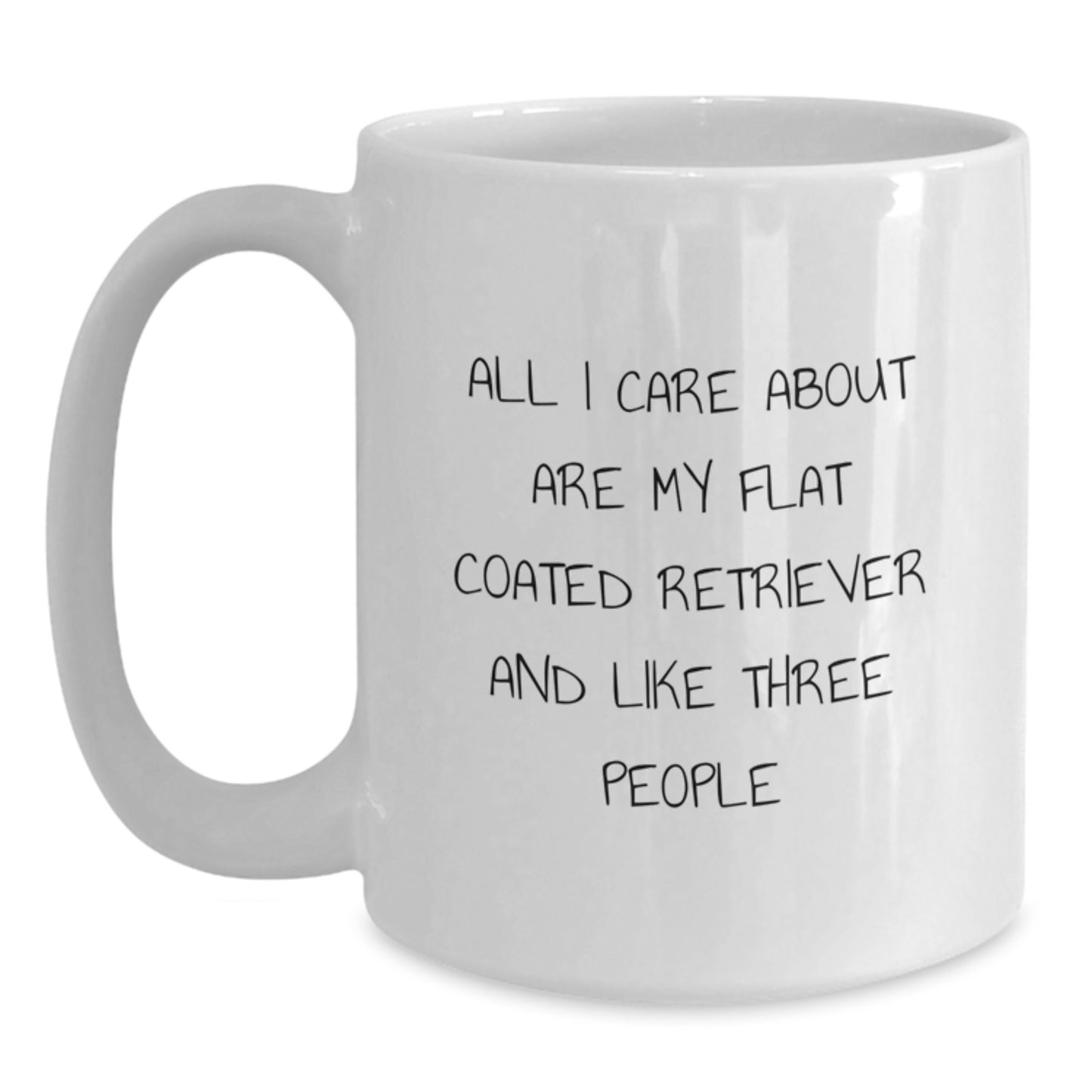 Funny Flat Coated Retriever Dog Lover Gifts from Friends for Birthday White Coffee Mug - 'All I Care About Are My Flat Coated Retriever And Like Three People' - Main