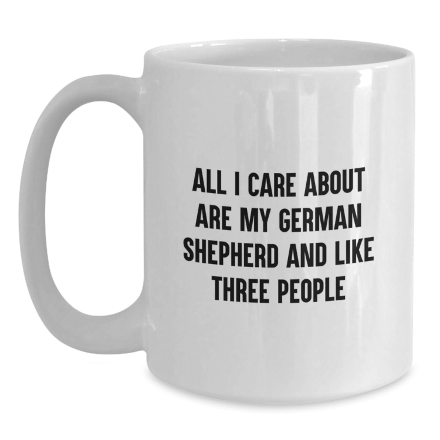 German Shepherd Dog Lovers Gifts Funny Mugs for Men Women Friends Family from the Heart, 'All I Care About Are My German Shepherd And Like Three People' Quote for Birthday Unique Gifts - Main
