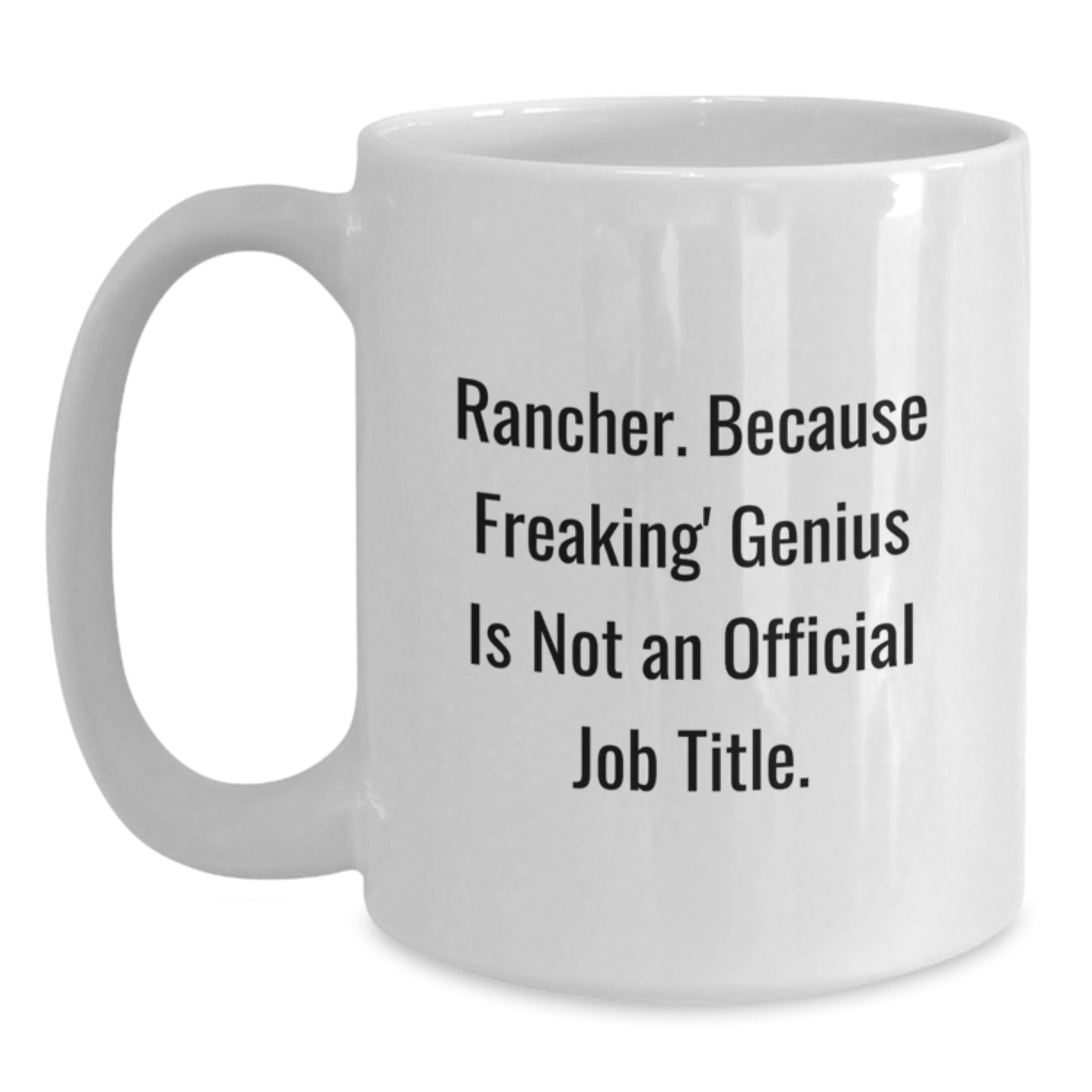 Funny Rancher Mug, Gifts from Family to Rancher, White Coffee Mug for Men, 'Rancher. Because Freaking' genius Is Not An Official Job Title.' - Main