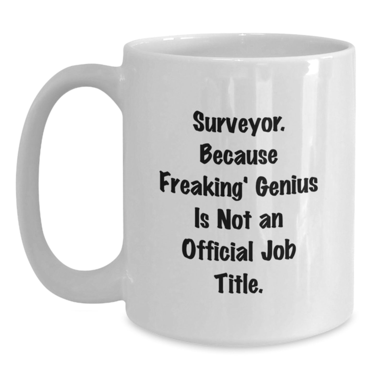 Funny Surveyor Gifts from Friends - White Coffee Mug for Surveys Pros, Birthday Unique Ideas with 'Surveyor. Because Freaking' genius Is Not An Official Job Title.' - Main
