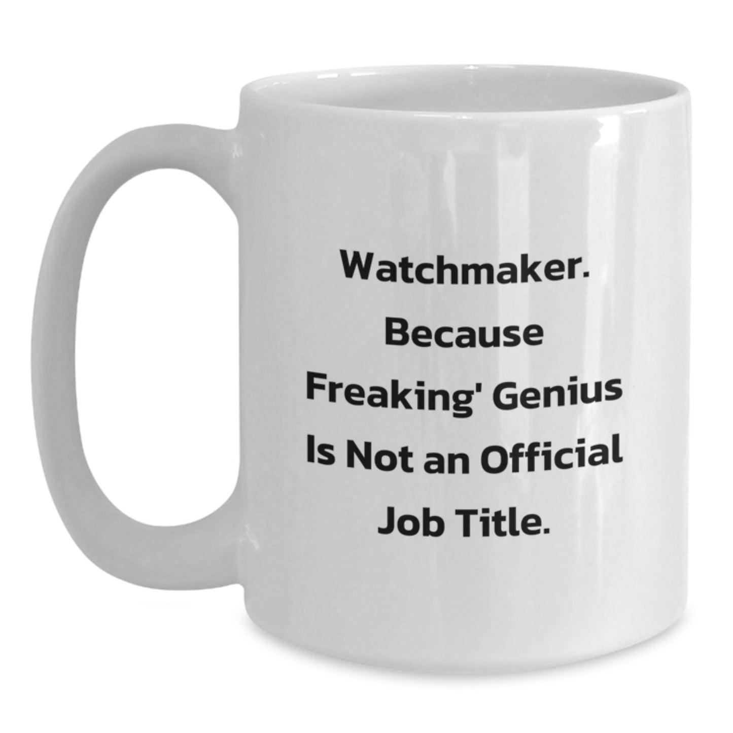 Watchmaker genius Gifts from Friends and Family - 'Freaking genius Is Not An Official Job Title.' Funny White Coffee Mug for Birthday - Main