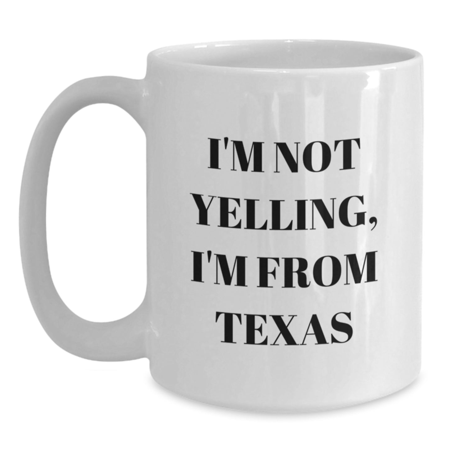 Funny Texas Gifts for Her, I'm Not Yelling, I'm From Texas White Coffee Mug, Birthday Unique Gifts from Friends - Main