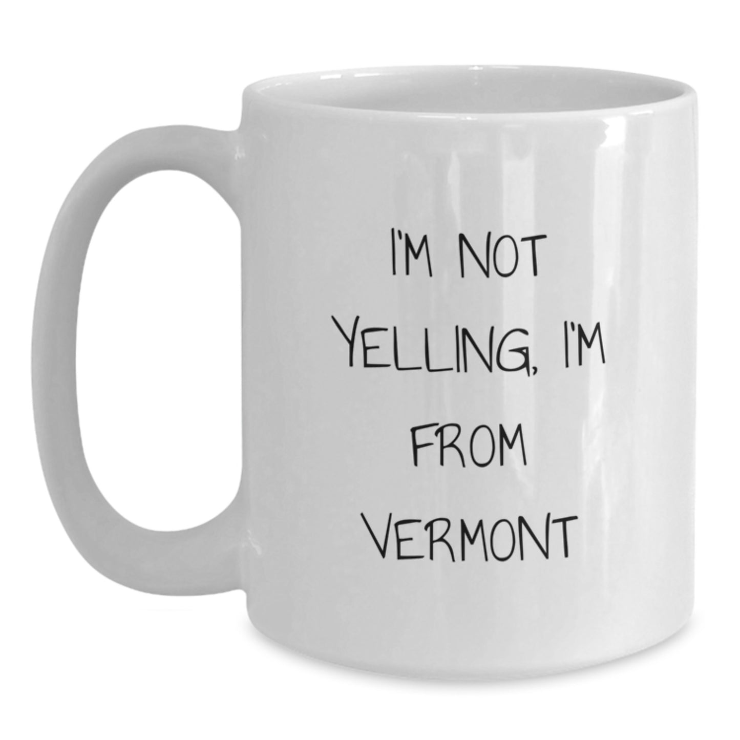 Vermont Lovers Funny Quote Gifts from Friends for Birthday Unique White Coffee Mugs, I'm Not Yelling, I'm From Vermont - Main