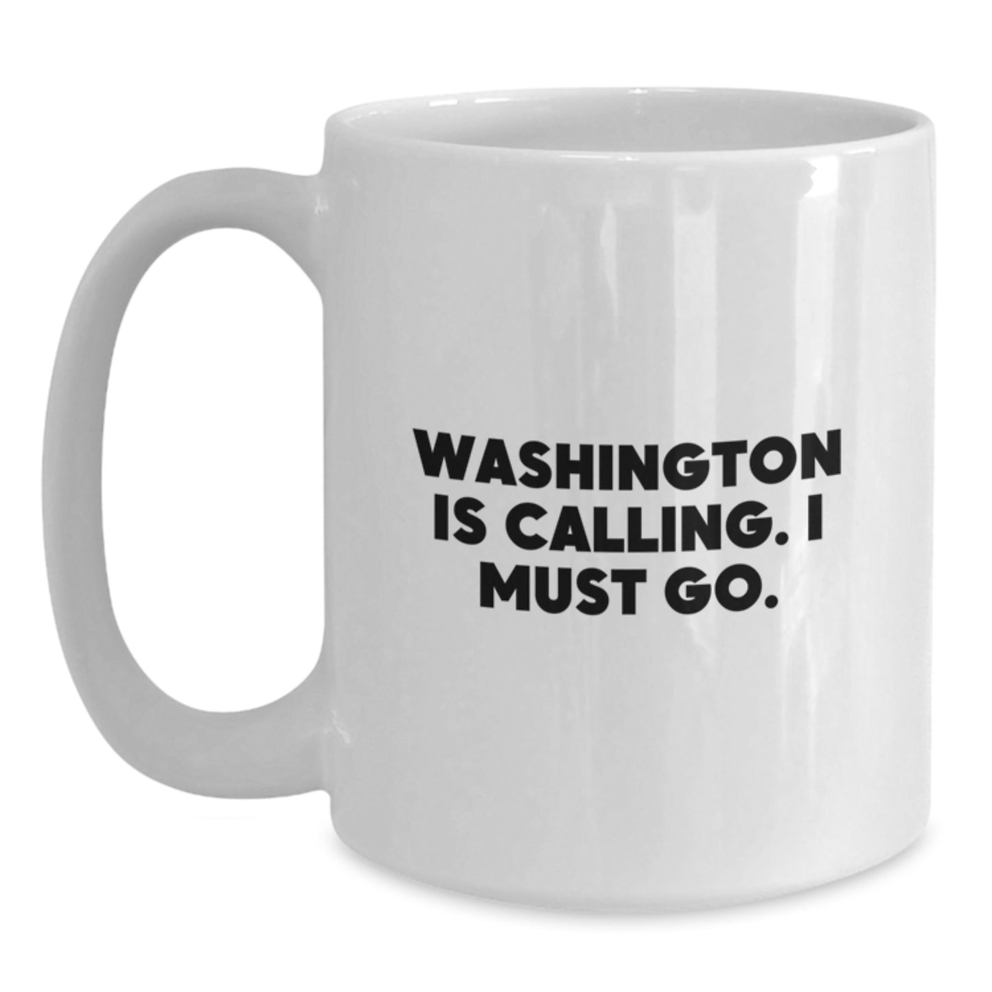 Washington Gifts, Funny Quote White Coffee Mug, Birthday Unique Gifts from Friends, 11oz or 15oz Capacity - Main