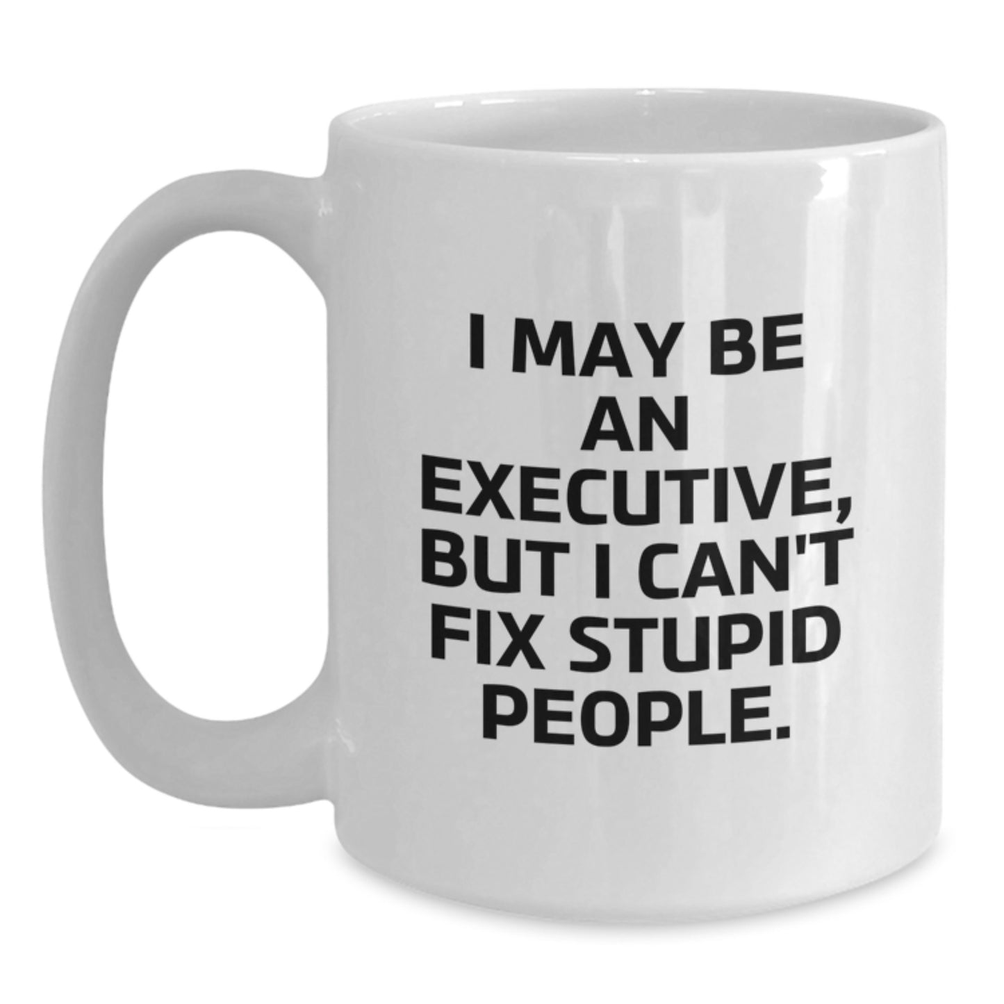 Funny Executive White Coffee Mug Gifts from Friends to Executive Friends, 'I May Be An Executive' Graduation Unique Gifts - Main