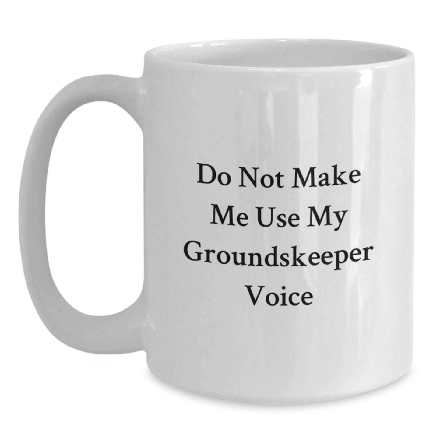 Funny groundskeeper Gifts from Friends for Graduation Unique White Coffee Mugs - Do Not Make Me Use My groundskeeper Voice - Main