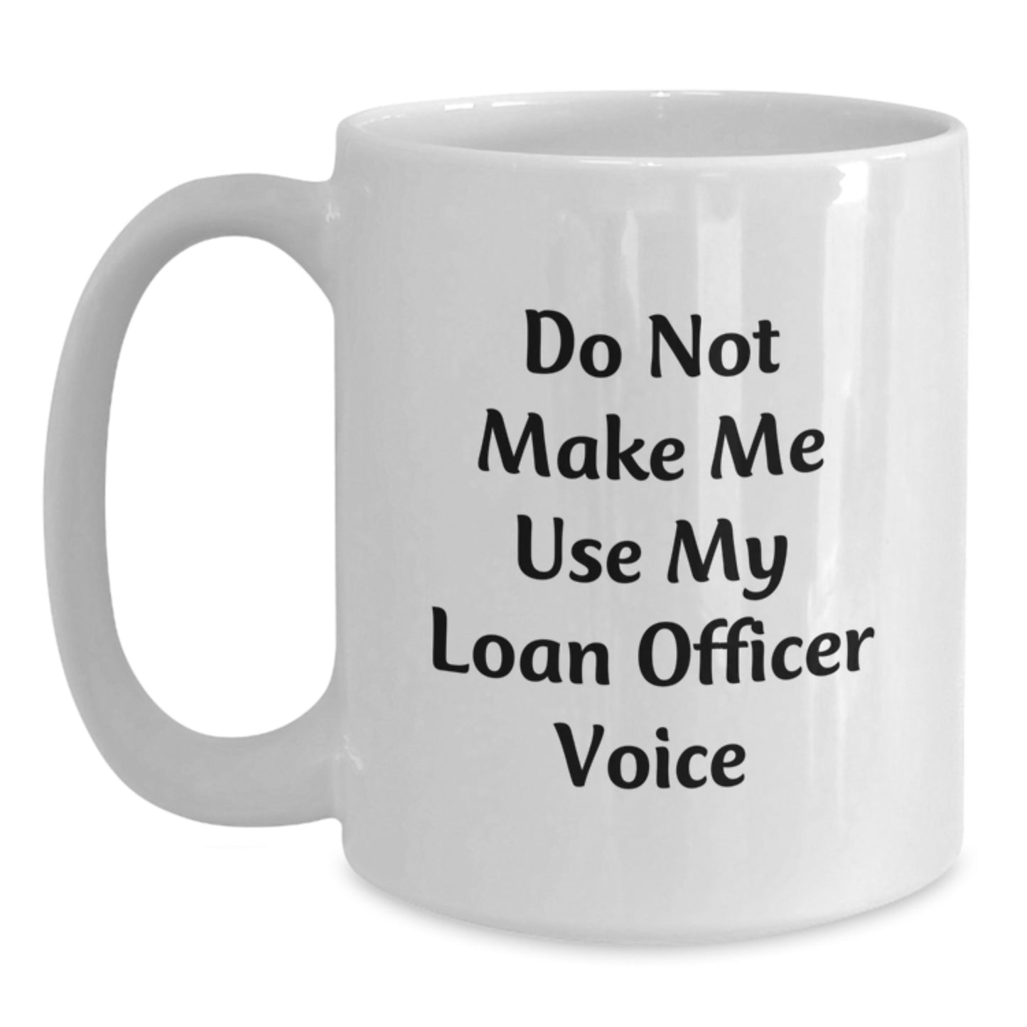 Funny Loan Officer Gifts from Friends for Graduation Unique White Coffee Mugs - Do Not Make Me Use My Loan Officer Voice - Main