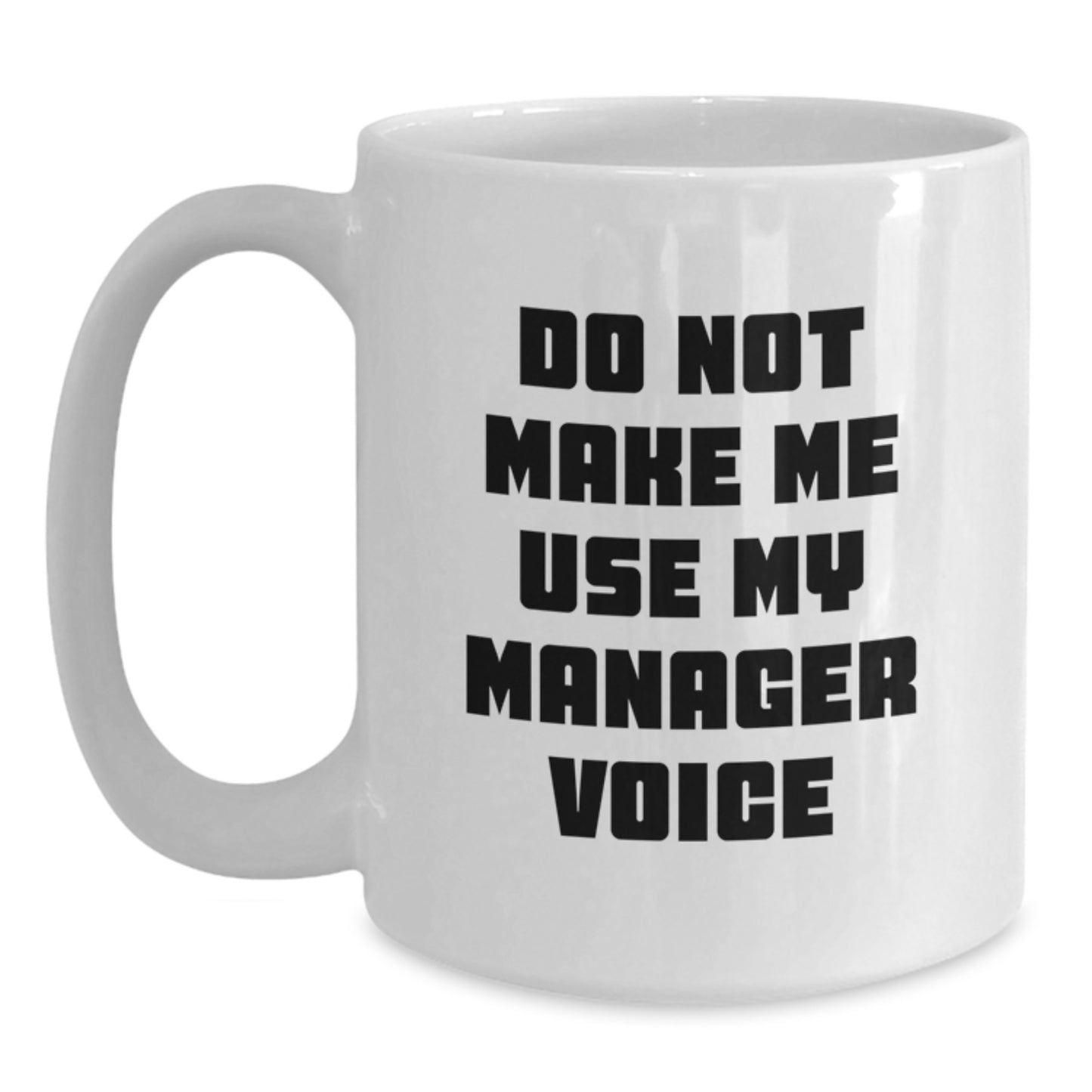 Funny Manager Gifts from Friends White Coffee Mug - Do Not Make Me Use My Manager Voice, Unique Gifts for Manager, Graduation Coffee Mugs for Men, Gifts for Coworkers, Men's Gifts from Family - Main