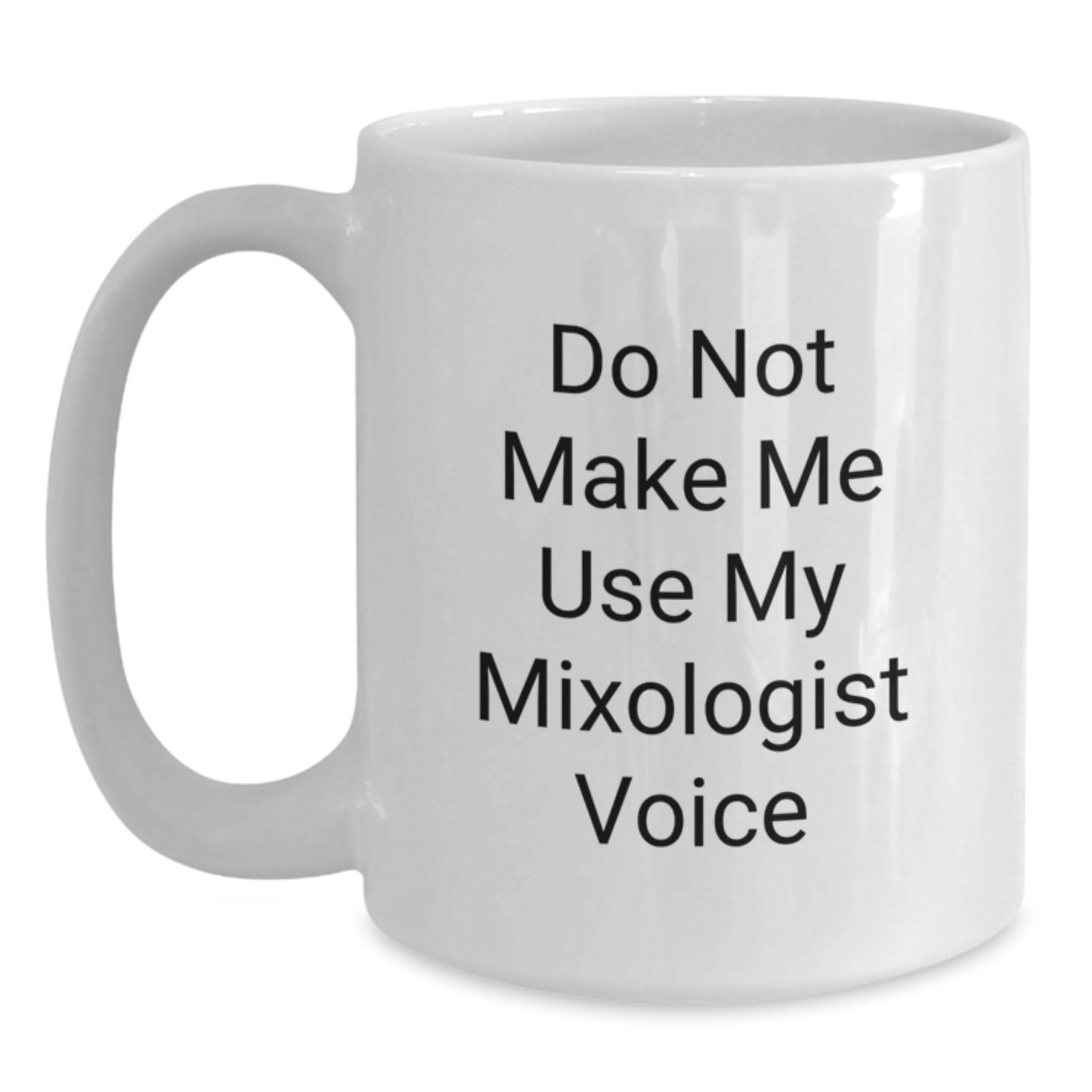 Funny Mixologist Gifts from Friends for Graduation Unique White Coffee Mugs 'Do Not Make Me Use My Mixologist Voice' - Main