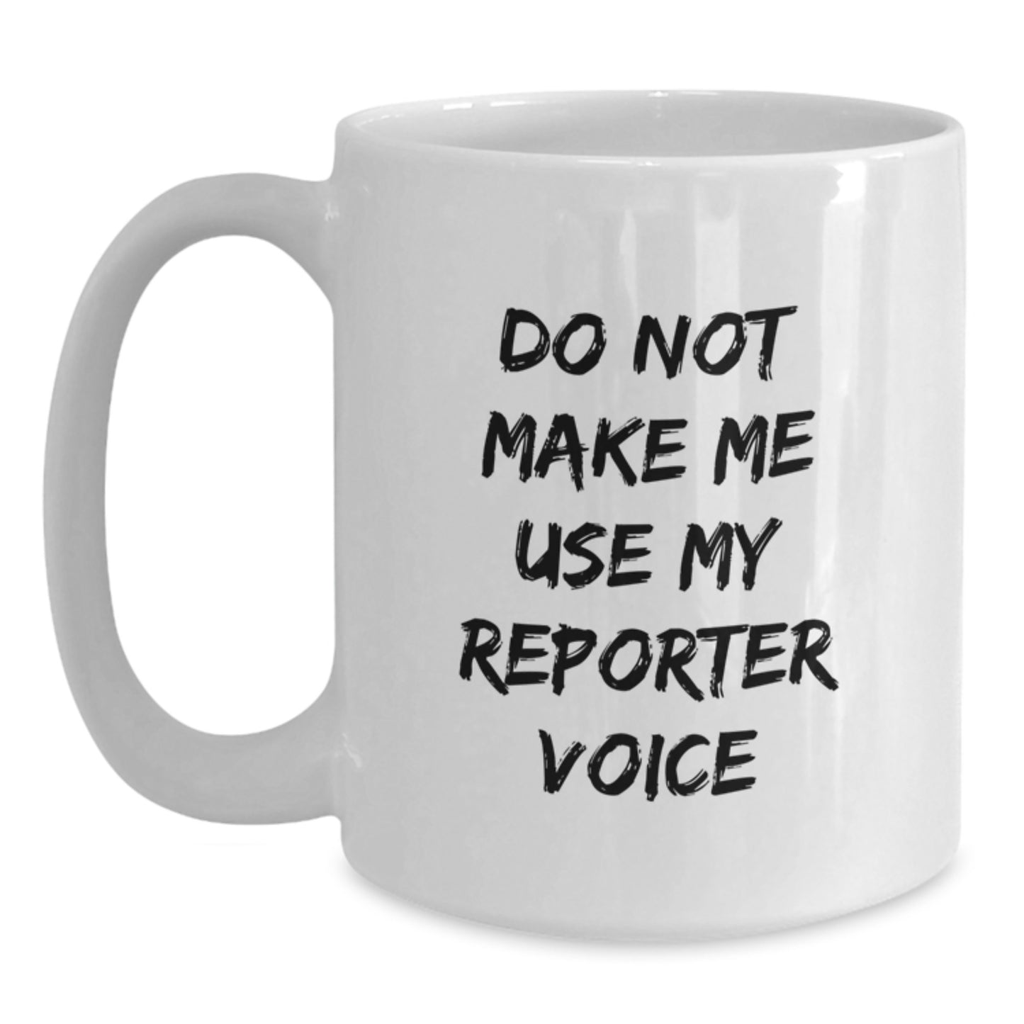 Funny Reporter Gifts White Coffee Mug for Men from Friends, 'Do Not Make Me Use My Reporter Voice' Graduation Unique Gifts - Main