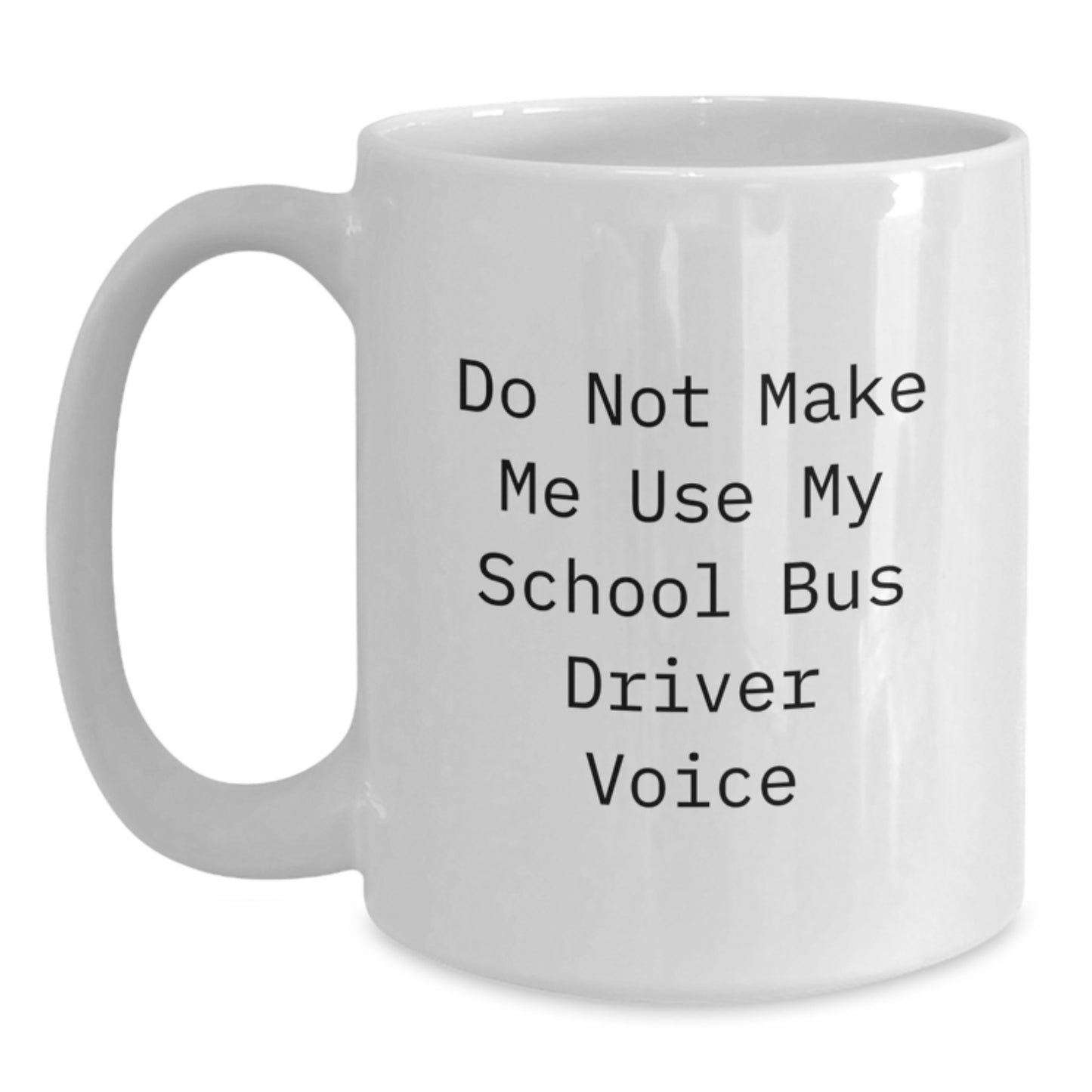 Funny School Bus Driver Gifts from Friends - White Coffee Mug, Do Not Make Me Use My School Bus Driver Voice, Graduation Unique Gifts for School Bus Driver - Main