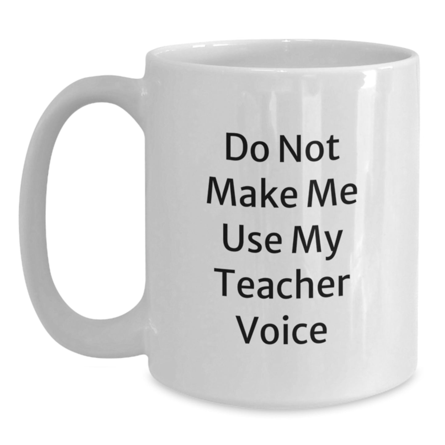 Funny Teacher Gifts from Friends - Cute White Coffee Mug for Graduation, 'Do Not Make Me Use My Teacher Voice' Quote, 11oz or 15oz Capacity, Ceramic, Microwave, and Dishwasher Safe - Main