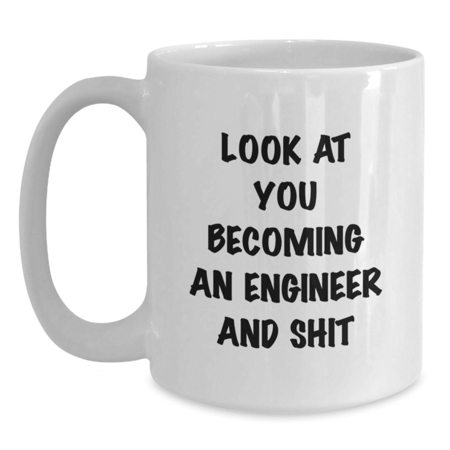 Funny Engineer Gifts from Friends, Unique White Coffee Mug for Men, Women, Coworkers, 'Look At You Becoming An Engineer And Shit' Quote, Graduation Unique Gifts - Main
