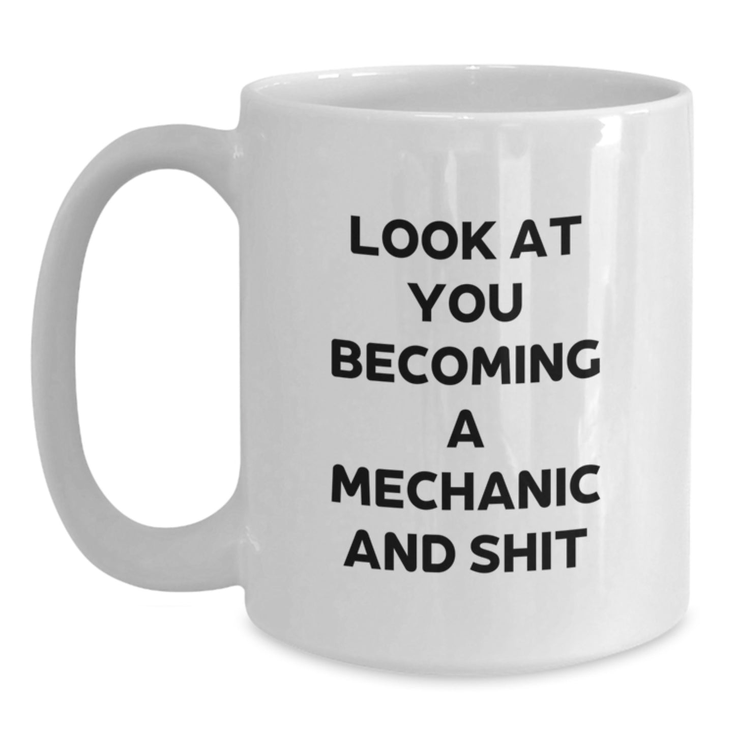 Funny Mechanic Gifts for Him or Her, White Coffee Mug with Look At You Becoming A Mechanic And Shit Quote, Gifts from Friends, Coworkers, or Family for Graduation - Main