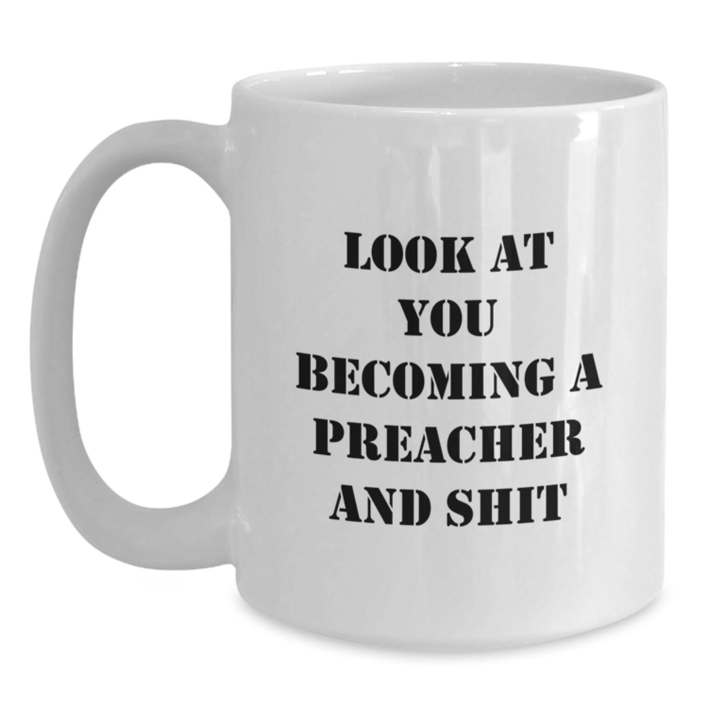 Funny Preacher Gifts from Friends for a Graduation Celebration - 'Look At You Becoming A Preacher And Shit' on White Coffee Mug - Main