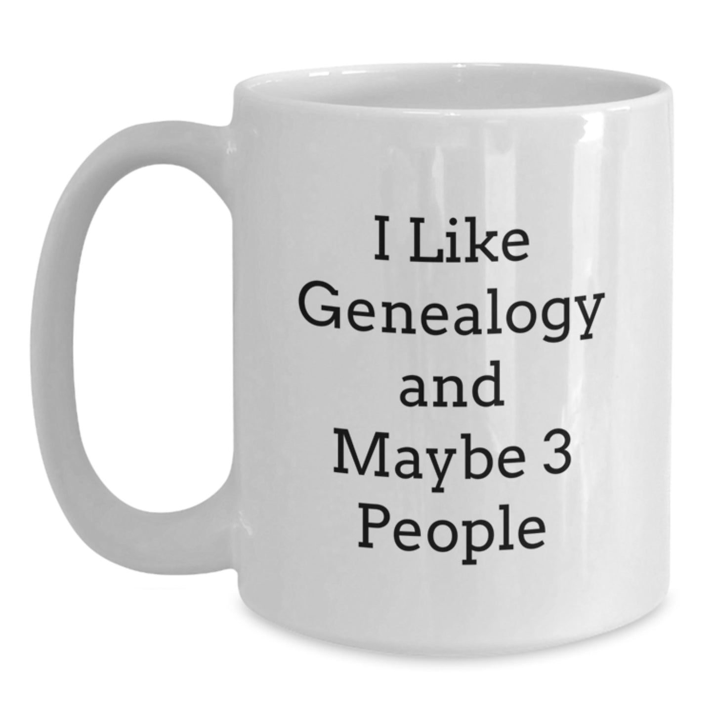 Funny Genealogy Gifts for Graduation from Friends, 'I Like Genealogy And Maybe 3 People' White Coffee Mug - Main