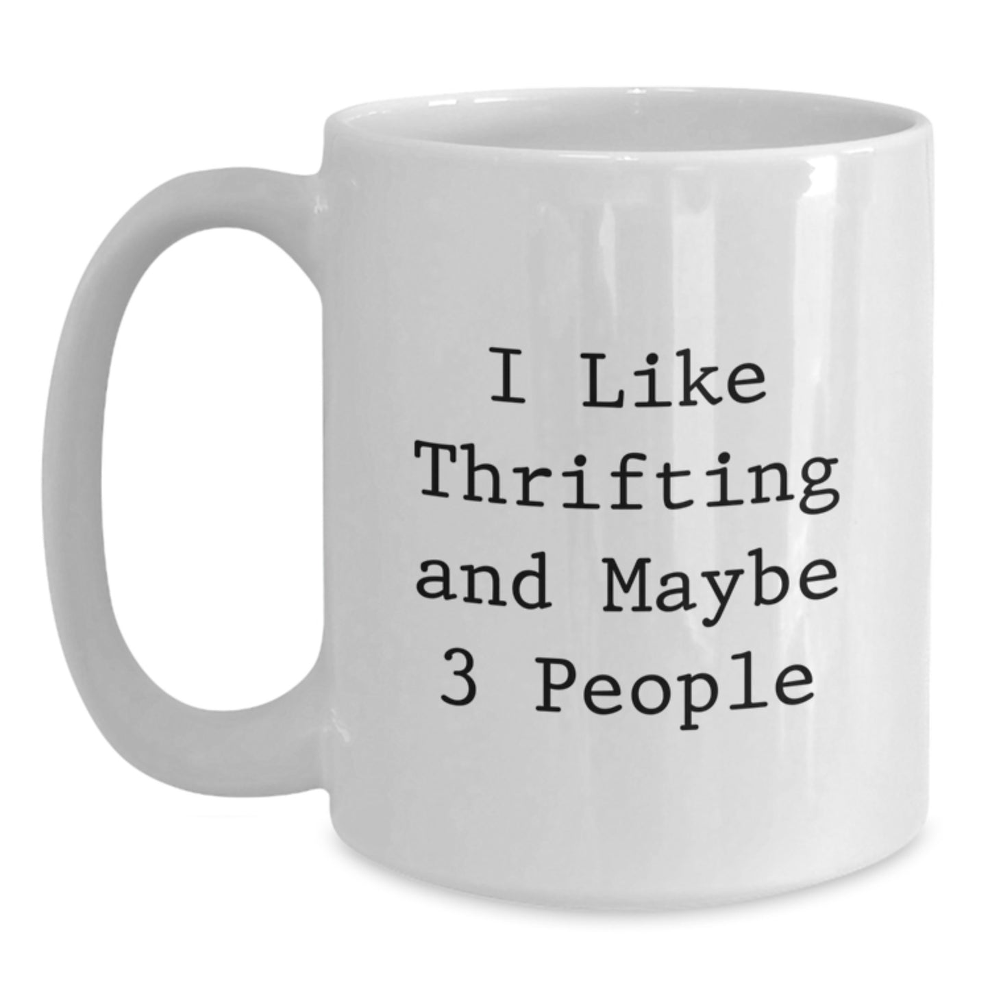 Thrifting Enthusiasts Gifts Funny White Coffee Mug, 'I Like Thrifting And Maybe 3 People', Gifts from Friends for Thrifting Graduation, White Coffee Mug Gifts for Thrifting Lovers - Main