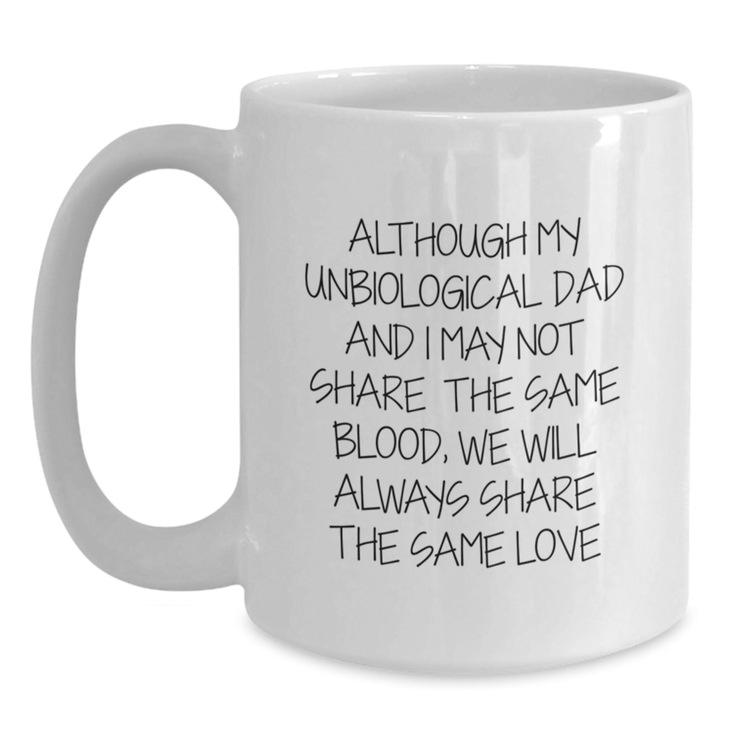 Unbiological Dad Gifts from Family for Men - Funny White Coffee Mug for Graduation - 'Although My Unbiological Dad' Quote - 11oz or 15oz Ceramic Mug - Main