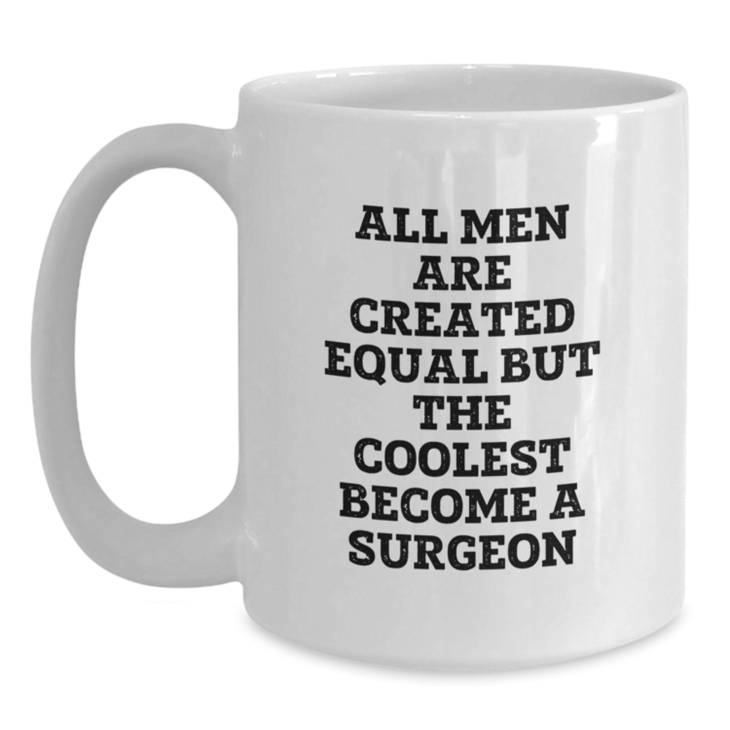 Funny Surgeon Gifts, White Coffee Mug for Birthday, 'All Men Are Created Equal But The Coolest Become A Surgeon' Quote, Gifts from Men to Surgeon, Unique Birthday Unique Gifts - Main