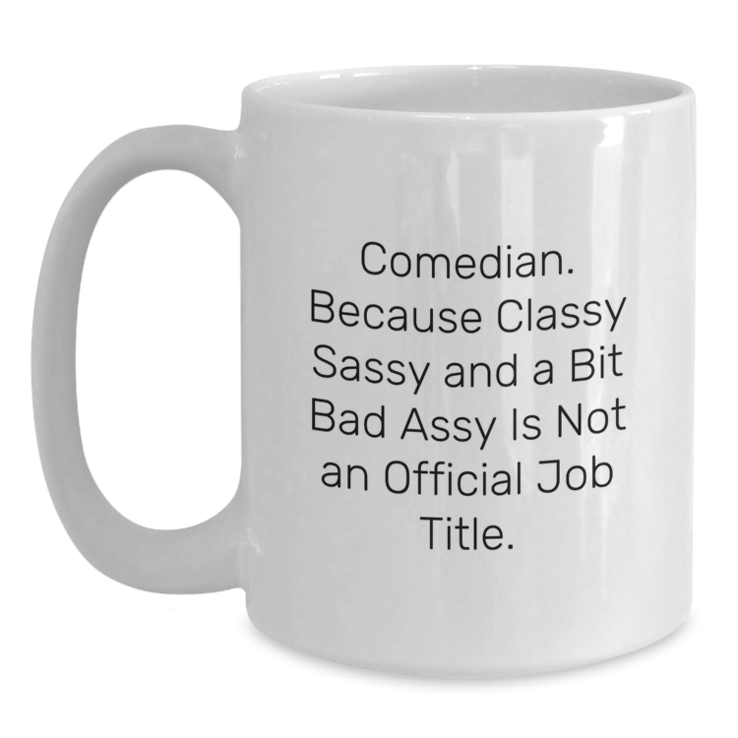 Funny Comedian Gifts, Classy Sassy and a Bit Fearlessy, White Coffee Mug for Graduation, Gifts from Friends or Family, White Coffee Mug for Comedian - Main