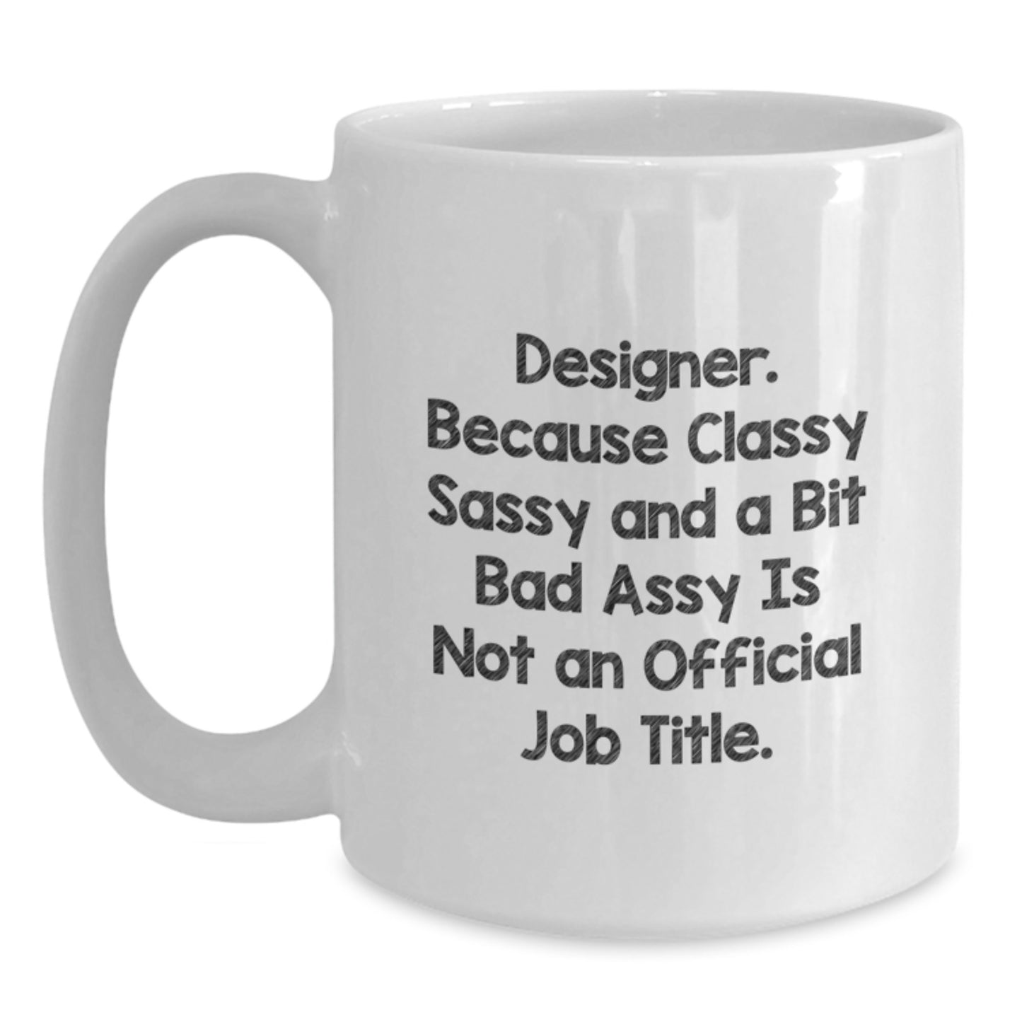 Funny Designer White Coffee Mugs Gifts from Friends for Graduation, 'Designer. Because Classy Sassy And A Bit Fearlessy Is Not An Official Job Title.' - Main