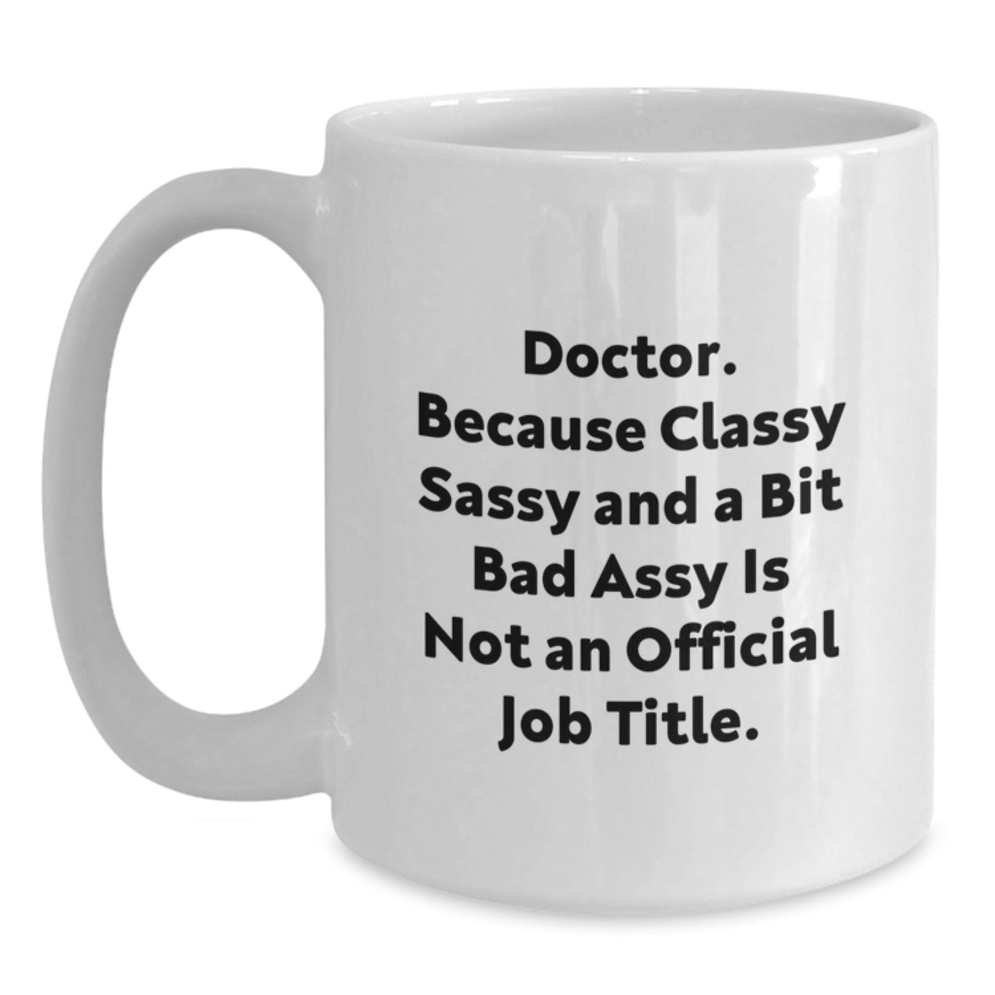 Funny Doctor Gifts, 'Classy Sassy And A Bit Fearlessy' White Coffee Mug for Graduation from Friends, Coworkers, Family - Main