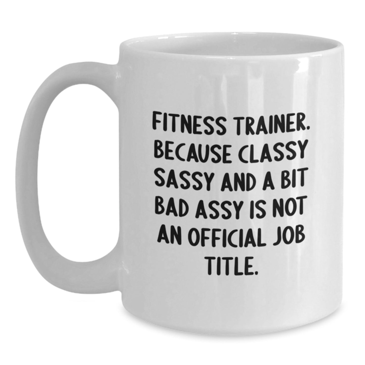 Fitness Trainer Gifts from Friends, Unique White Coffee Mugs for Fitness Trainers, 'Fitness Trainer. Because Classy Sassy And A Bit Fearlessy Is Not An Official Job Title.' Quote - Main