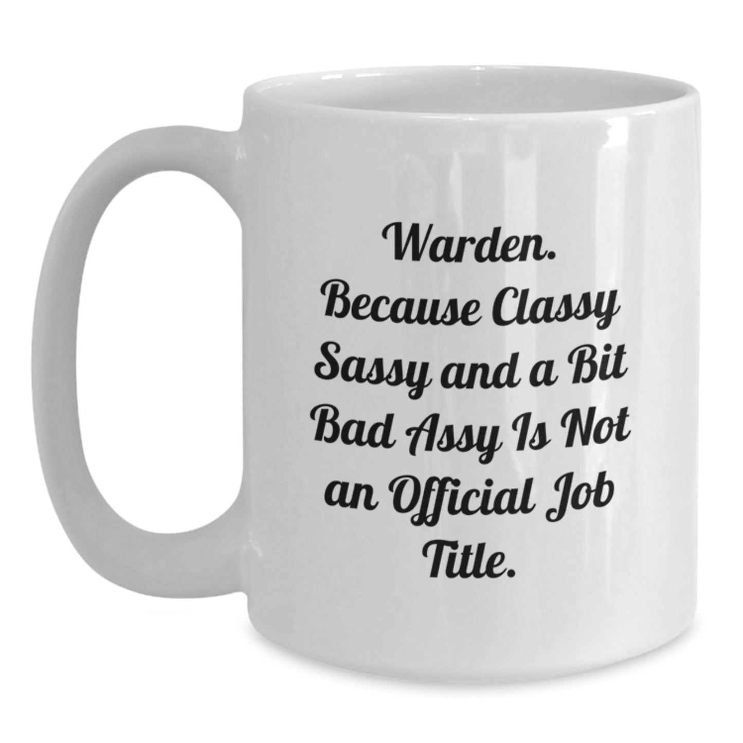 Warden Gifts from Friends - Funny White Coffee Mug for Warden Graduation, Classy Sassy and a Bit Fearlessy Quote, 11oz or 15oz Capacity, Ceramic, Microwave and Dishwasher Safe - Main