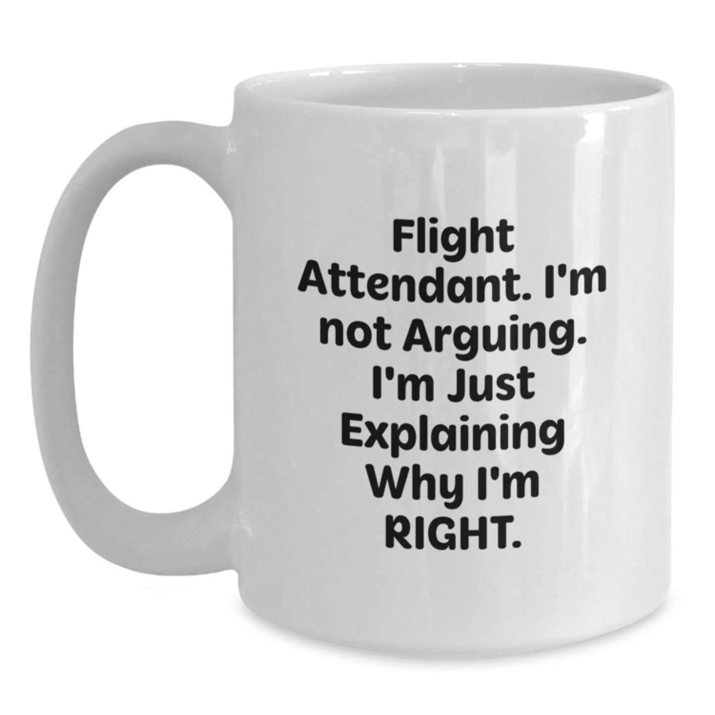 Flight Attendant Gifts from Friends, Funny White Coffee Mug for Graduation, 'I'm Not Arguing. I'm Just Explaining Why I'm Right.' - Main