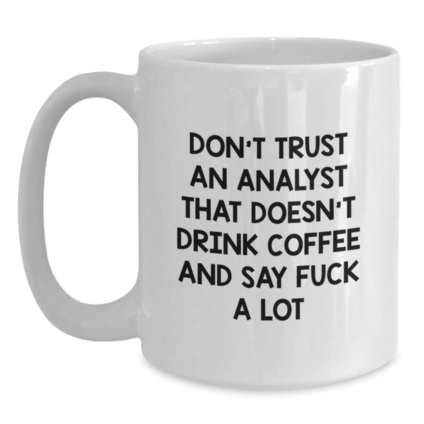 Funny Analyst Gifts, White Coffee Mug for Graduation - Don't Trust An Analyst That Doesn't Drink Coffee And Say 'F--k A Lot' Gifts from Friends to Coworkers - Main