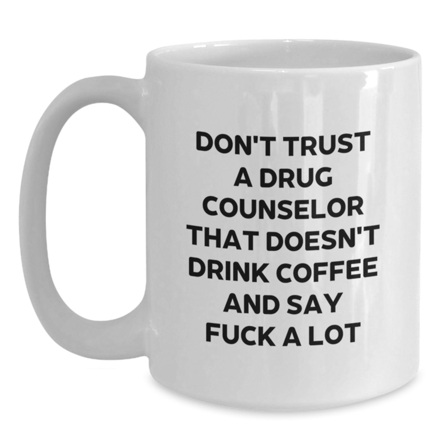 Funny Drug Counselor Gifts, Don't Trust A Drug Counselor That Doesn't Drink Coffee And Say F--k A Lot, White Coffee Mug for Graduation, Gifts from Friends, Gifts for Drug Counselor - Main
