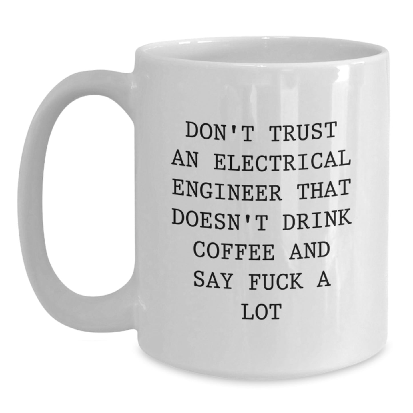 Funny Electrical Engineer Gifts for Men, White Coffee Mug, Don't Trust An Electrical Engineer That Doesn't Drink Coffee, Gifts from Family to Electrical Engineer - Main