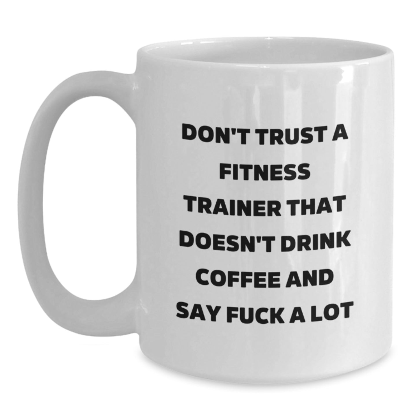 Funny Fitness Trainer Gifts, White Coffee Mug for Graduation, 'Don't Trust A Fitness Trainer That Doesn't Drink Coffee And Say F--k A Lot' Gifts from Friends, Family, Coworkers to Fitness Trainers - Main
