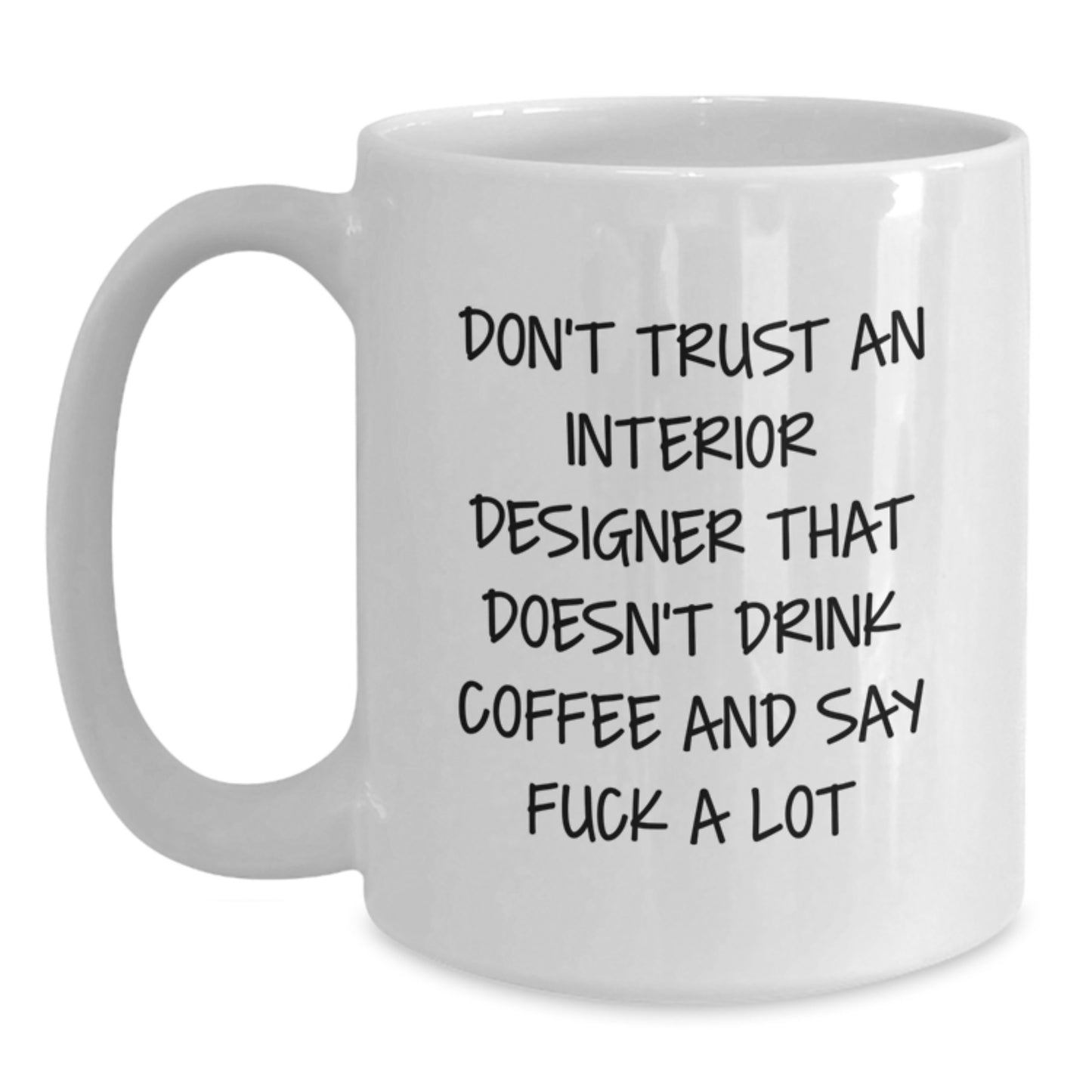 Funny Interior Designer Gifts from Friends for Graduation, White Coffee Mug, Don't Trust An Interior Designer That Doesn't Drink Coffee And Say 'F--k A Lot' - Main