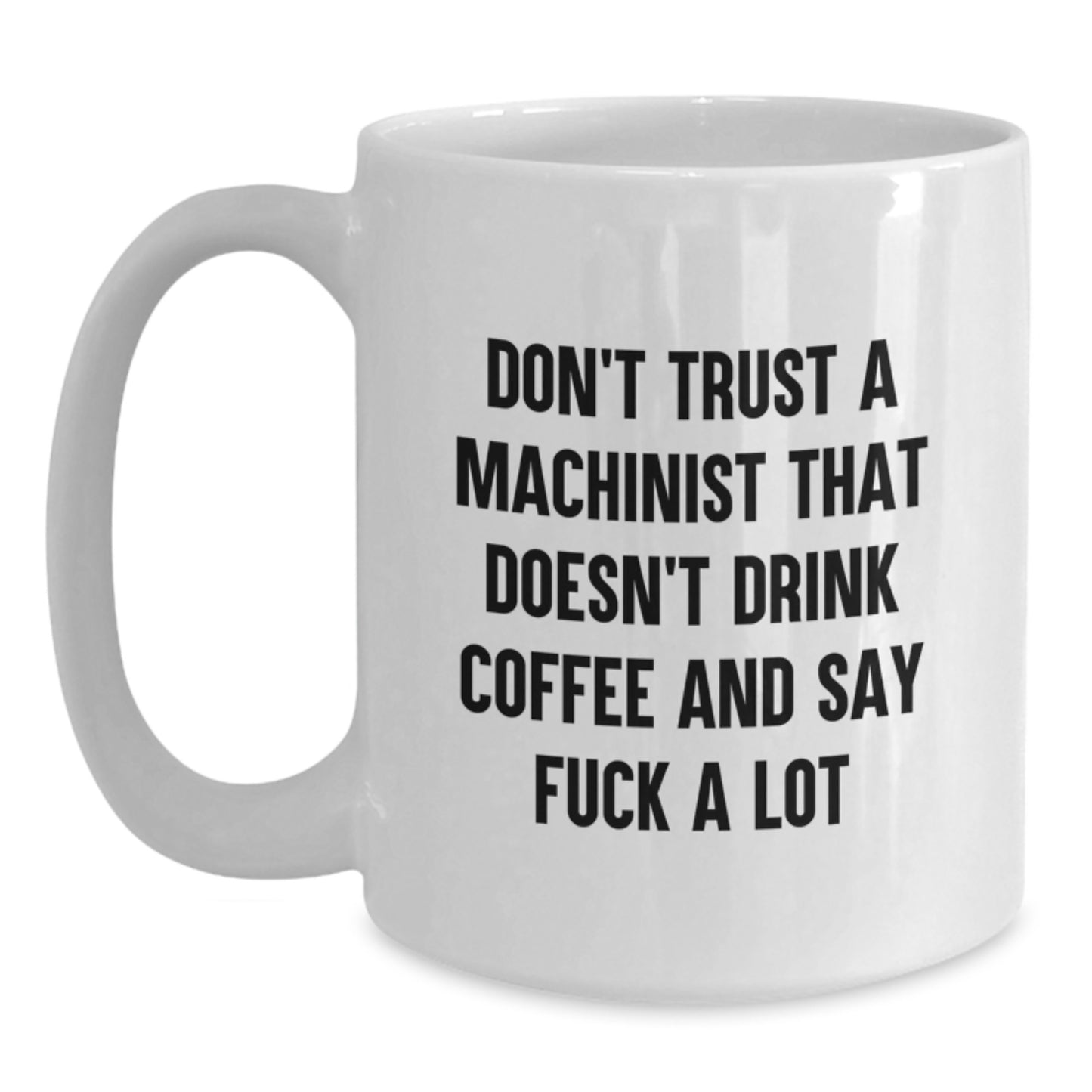 Funny Machinist Gifts, White Coffee Mug, Funny Quote, Gifts for Machinist Men, Gifts from Friends, Unique Graduation Gifts - Main