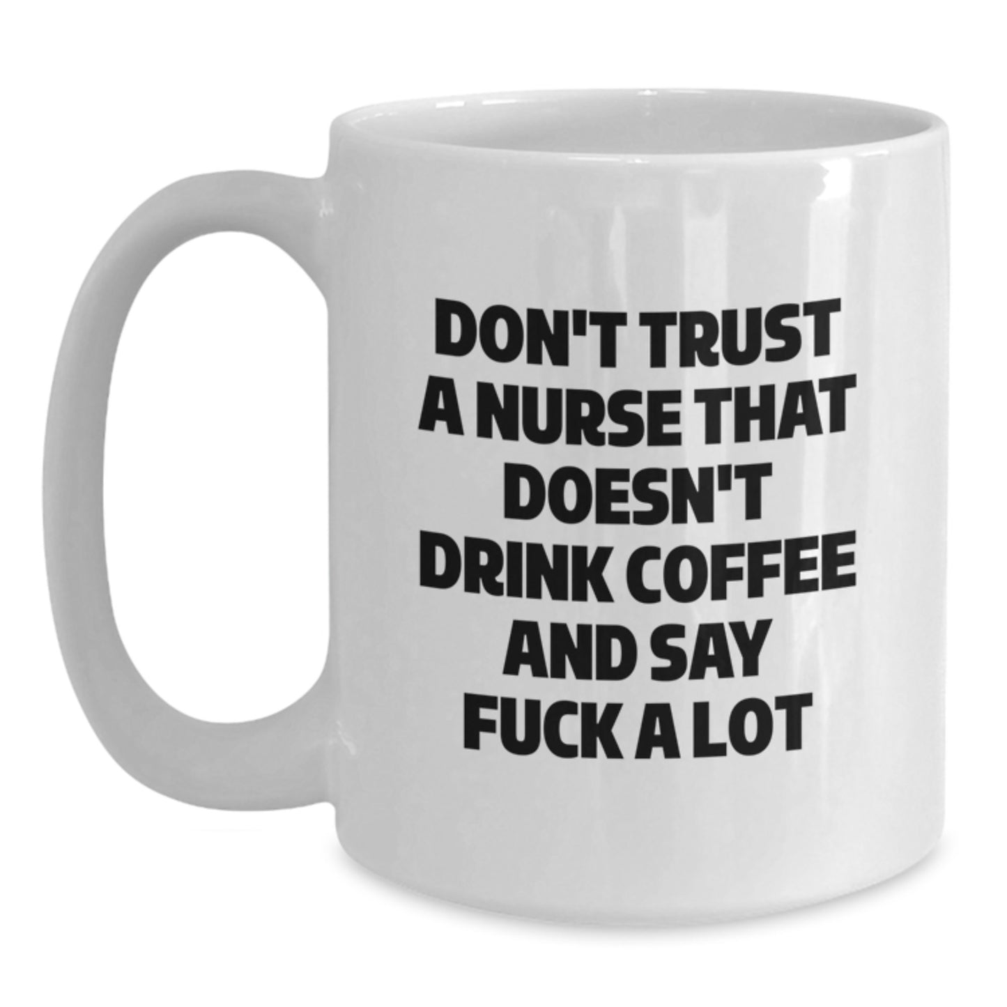 Funny Nurse Gifts from Friends, Unique White Coffee Mug for Her Graduation, 'Don't Trust a Nurse...' - Main