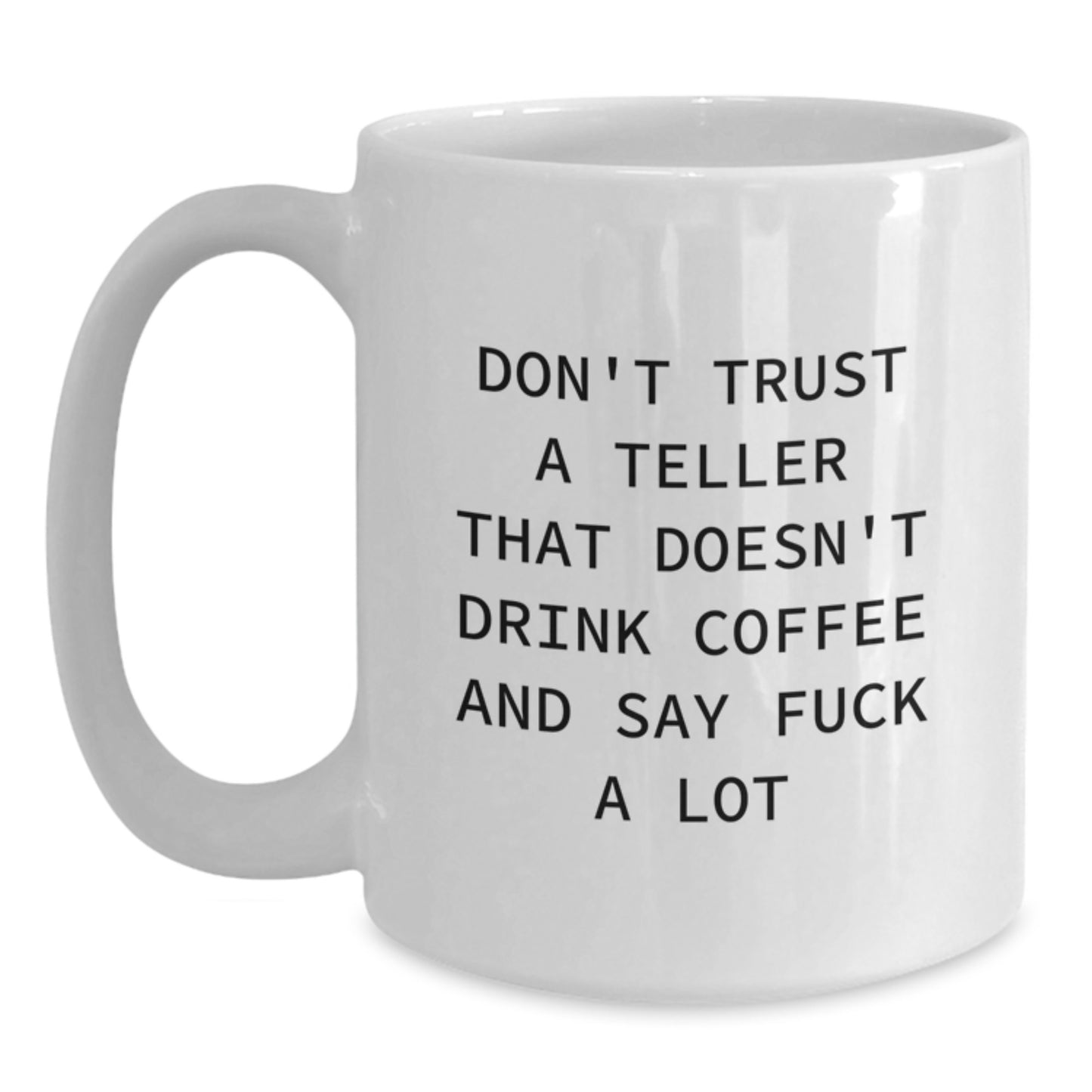 Funny Teller Gifts, White Coffee Mug, Don't Trust A Teller That Doesn't Drink Coffee And Say F--k A Lot, Gifts from Women, Gifts for Teller - Main