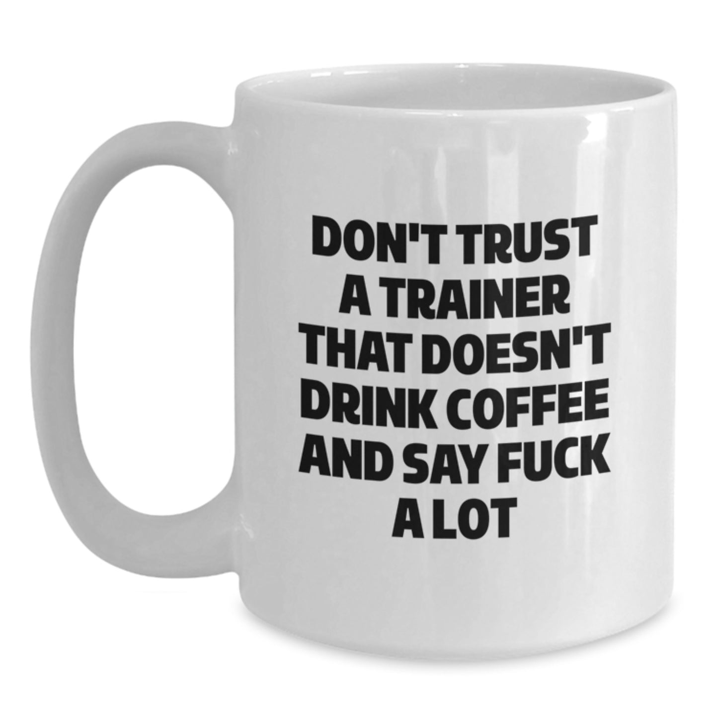 Funny Trainer Gifts from Friends for Men - Don't Trust Trainers Without Coffee Mugs, White, 11oz or 15oz, Ceramic, Microwave and Dishwasher Safe for Graduation - Main