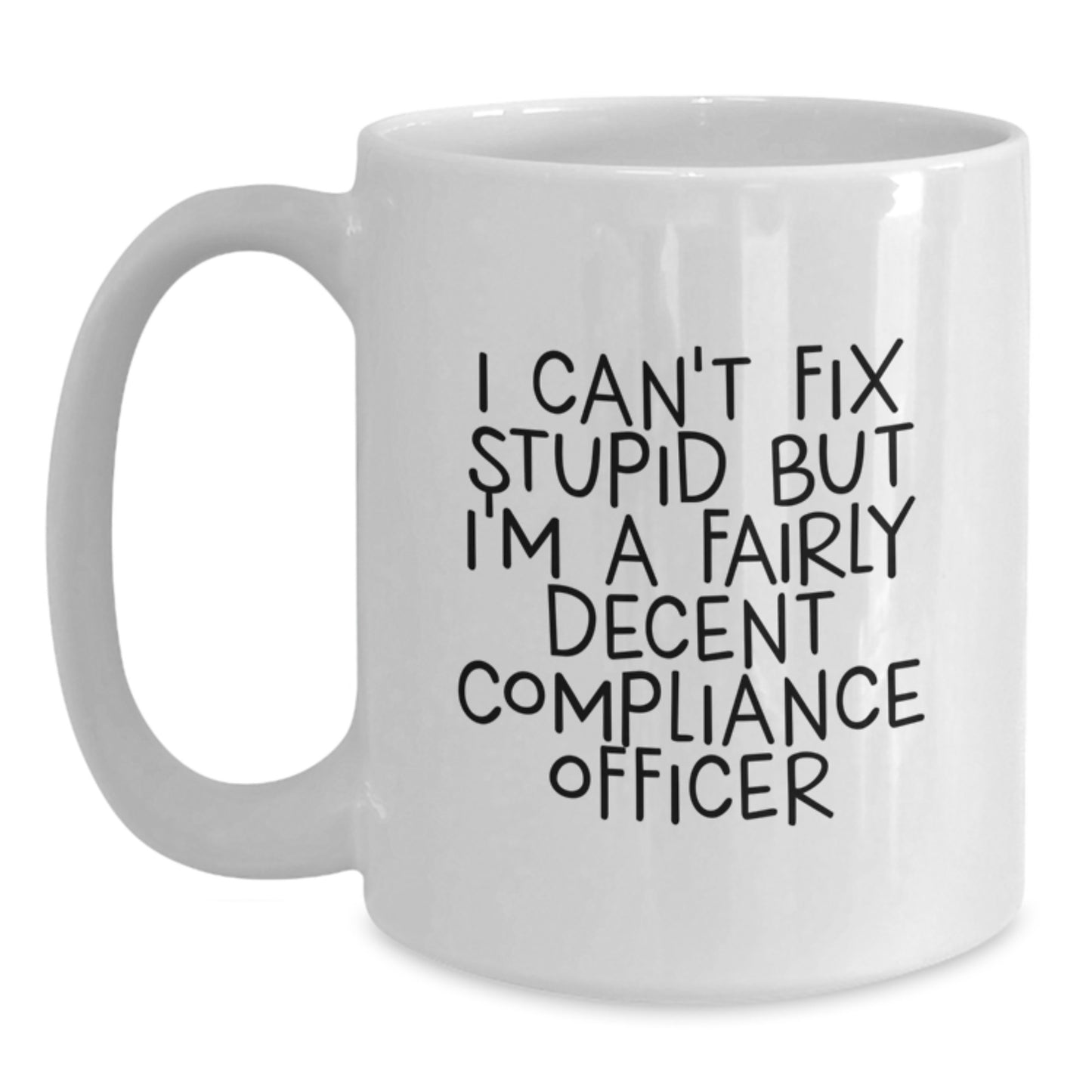 Funny Compliance Officer Gifts, I Can't Fix Stupid But I'm A Fairly Decent Graduation White Coffee Mugs for Men, Women, Friends, Coworkers from Family, Unique Graduation Gifts for Compliance Officer - Main