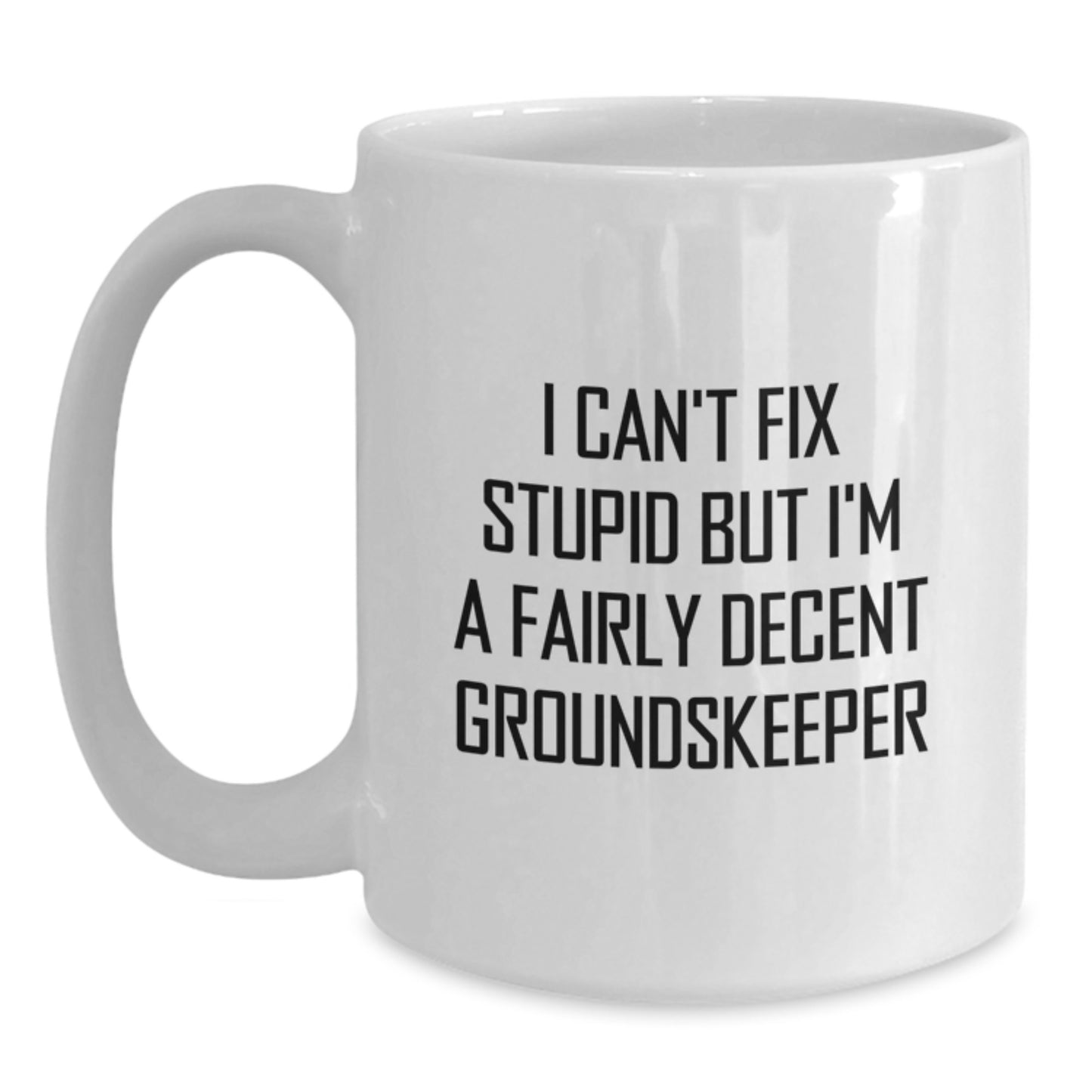 Funny groundskeeper White Coffee Mug Gifts from Men to Friends, Unique Graduation Mugs with 'I Can't Fix Stupid But I'm A Fairly Decent groundskeeper' Quote - Main