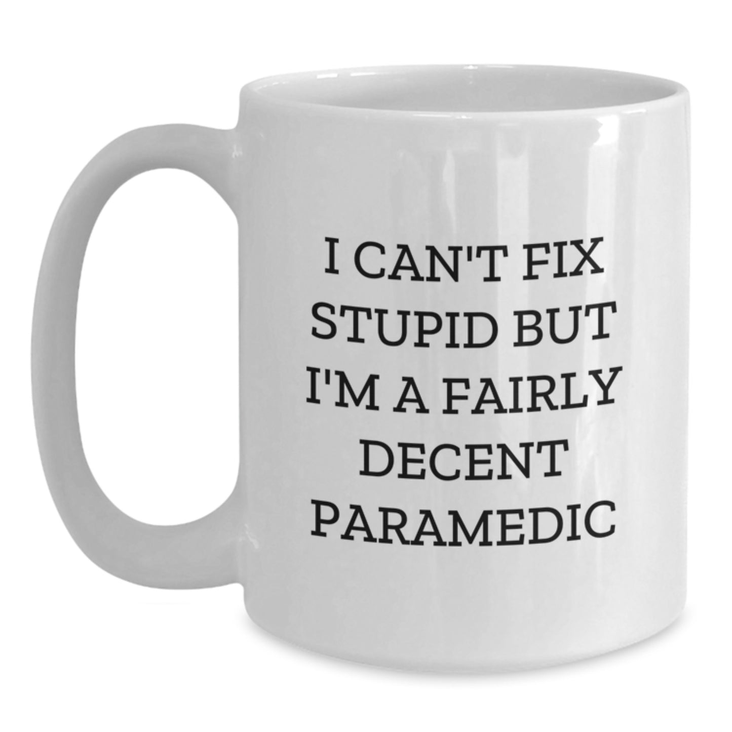 Funny Rescue Worker Gifts, 'I Can't Fix Stupid But I'm A Fairly Decent Rescue Worker' White Coffee Mug, Perfect for Graduation, Gifts from Friends to Rescue Worker Men - Main