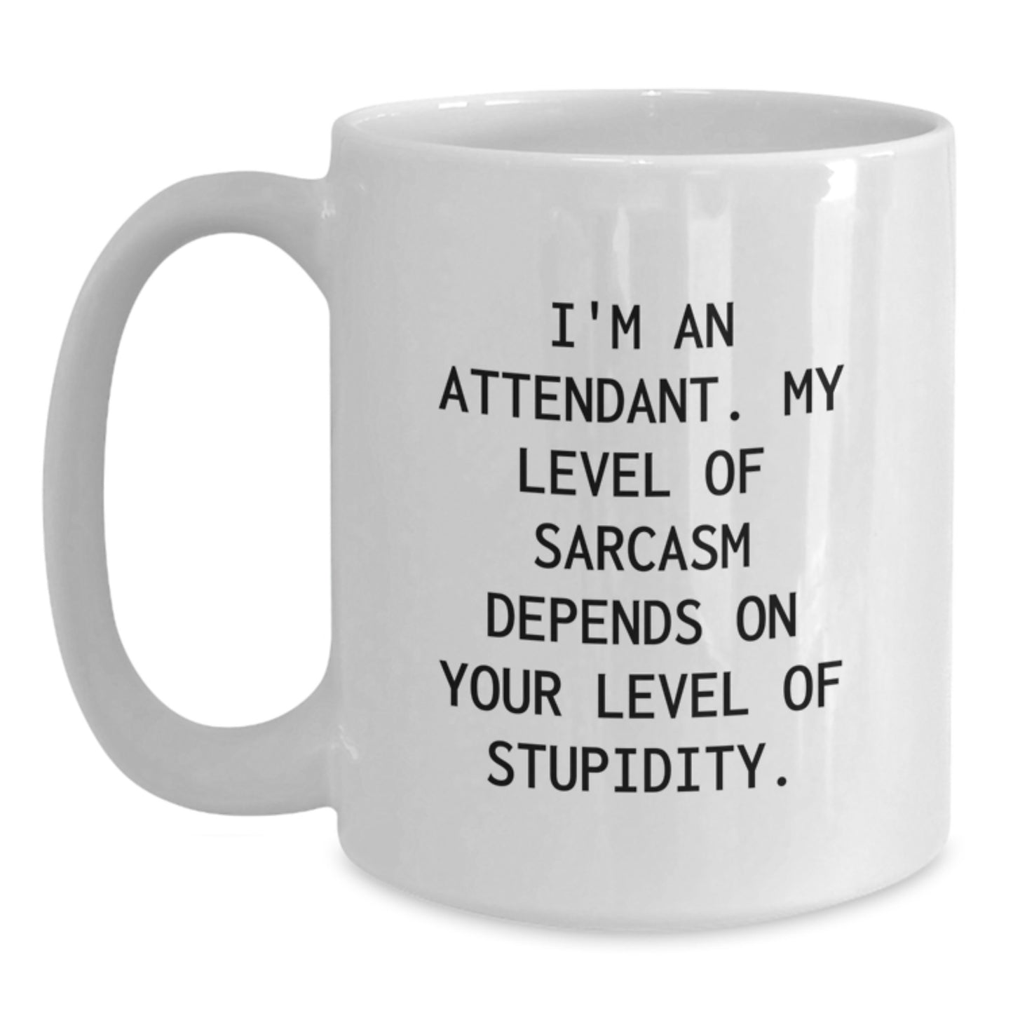 Funny Attendant Gifts from Friends and Family for Their Sarcasm Level, White Coffee Mug with 11oz or 15oz Capacity, Made from Ceramic, Microwave, and Dishwasher Safe - Main
