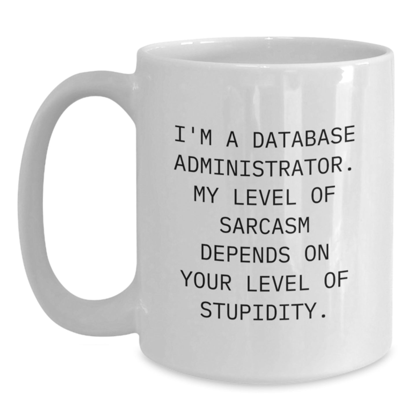Funny Database Administrator Gifts, White Coffee Mug, 'I'm a Database Administrator' Sarcasm Quote, Gifts from Friends, Gifts for Database Administrator, Graduation Unique Gifts - Main