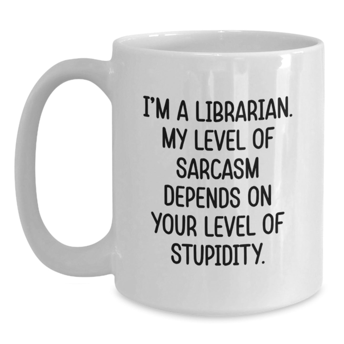 Funny Librarian Gifts for Birthday, I'm A Librarian. My Level Of Sarcasm Depends On Your Level Of Stupidity., White Coffee Mug, Gifts from Friends, Gifts for Librarian - Main